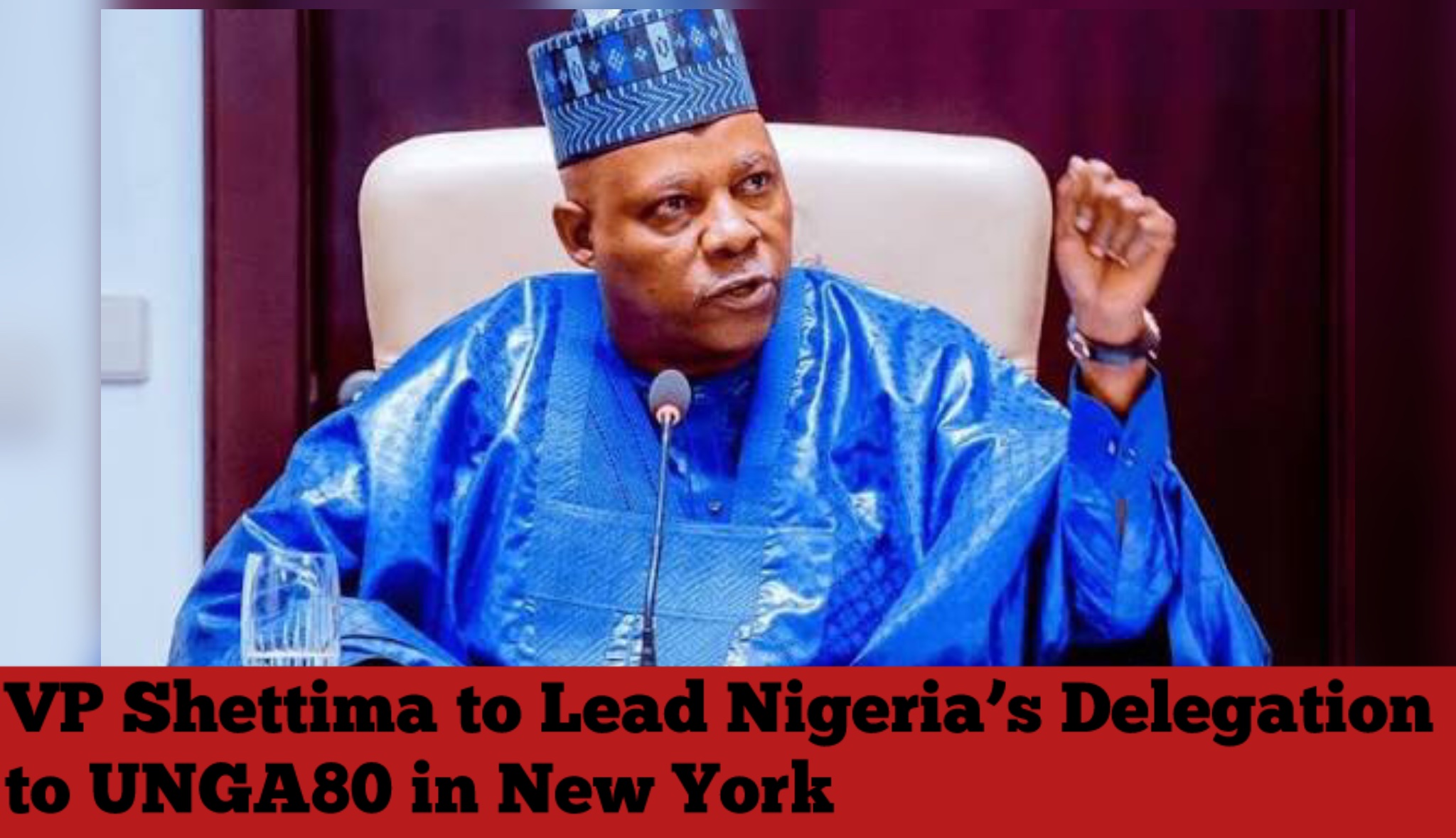VP Shettima to Lead Nigeria’s Delegation to UNGA80 in New York