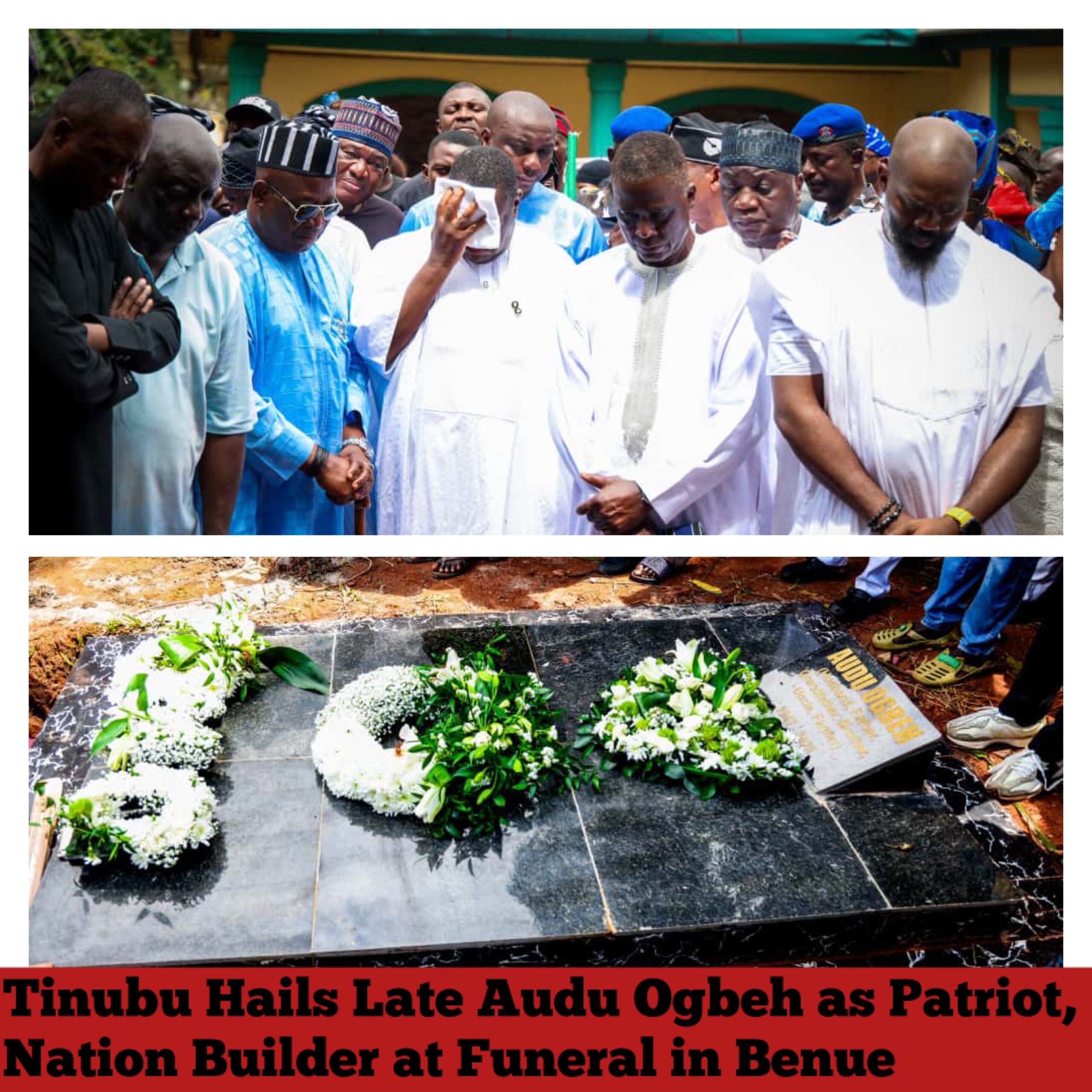 Tinubu Hails Late Audu Ogbeh as Patriot, Nation Builder at Funeral in Benue
