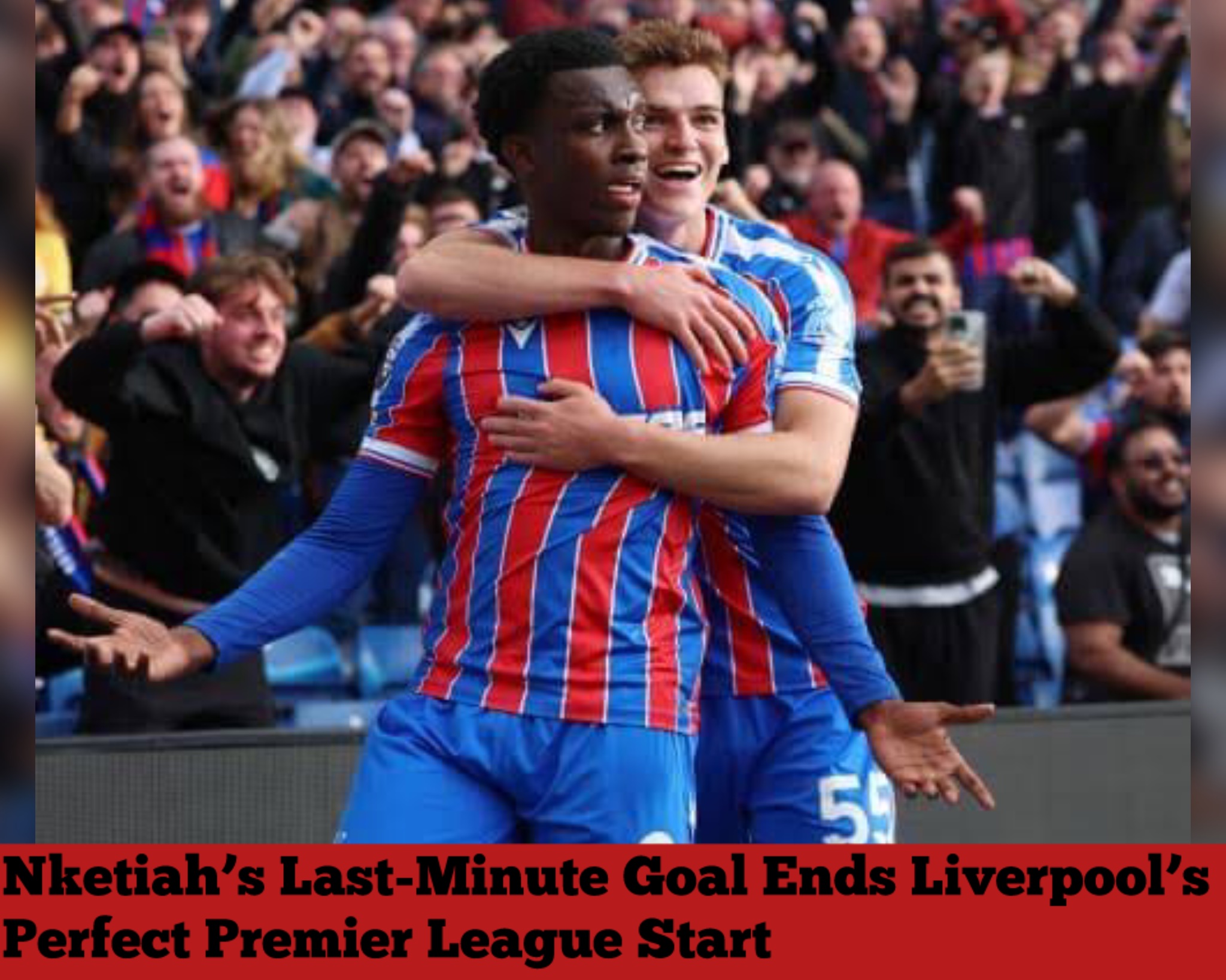 Nketiah’s Last-Minute Goal Ends Liverpool’s Perfect Premier League Start