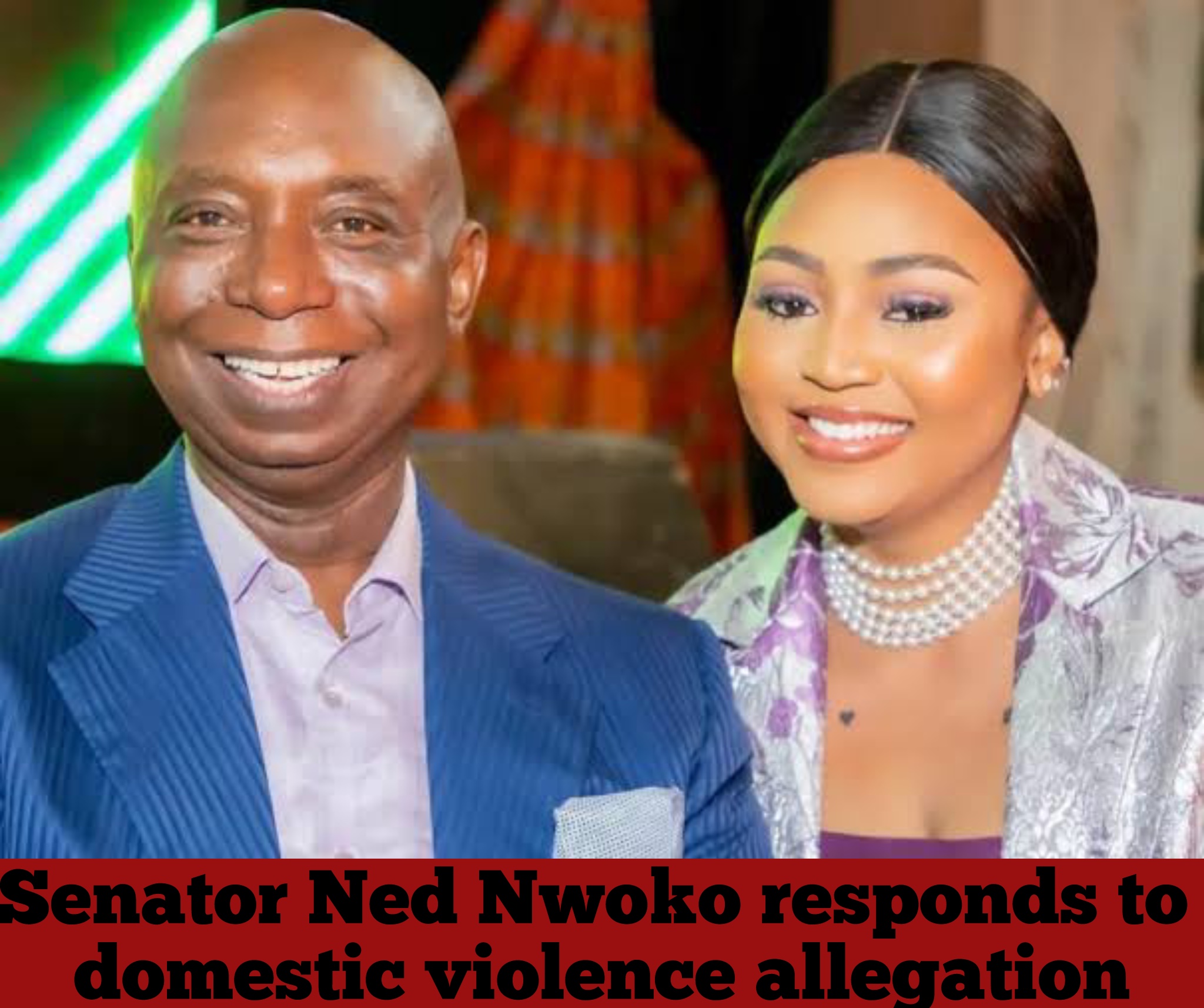 Senator Ned Nwoko responds to domestic violence allegation