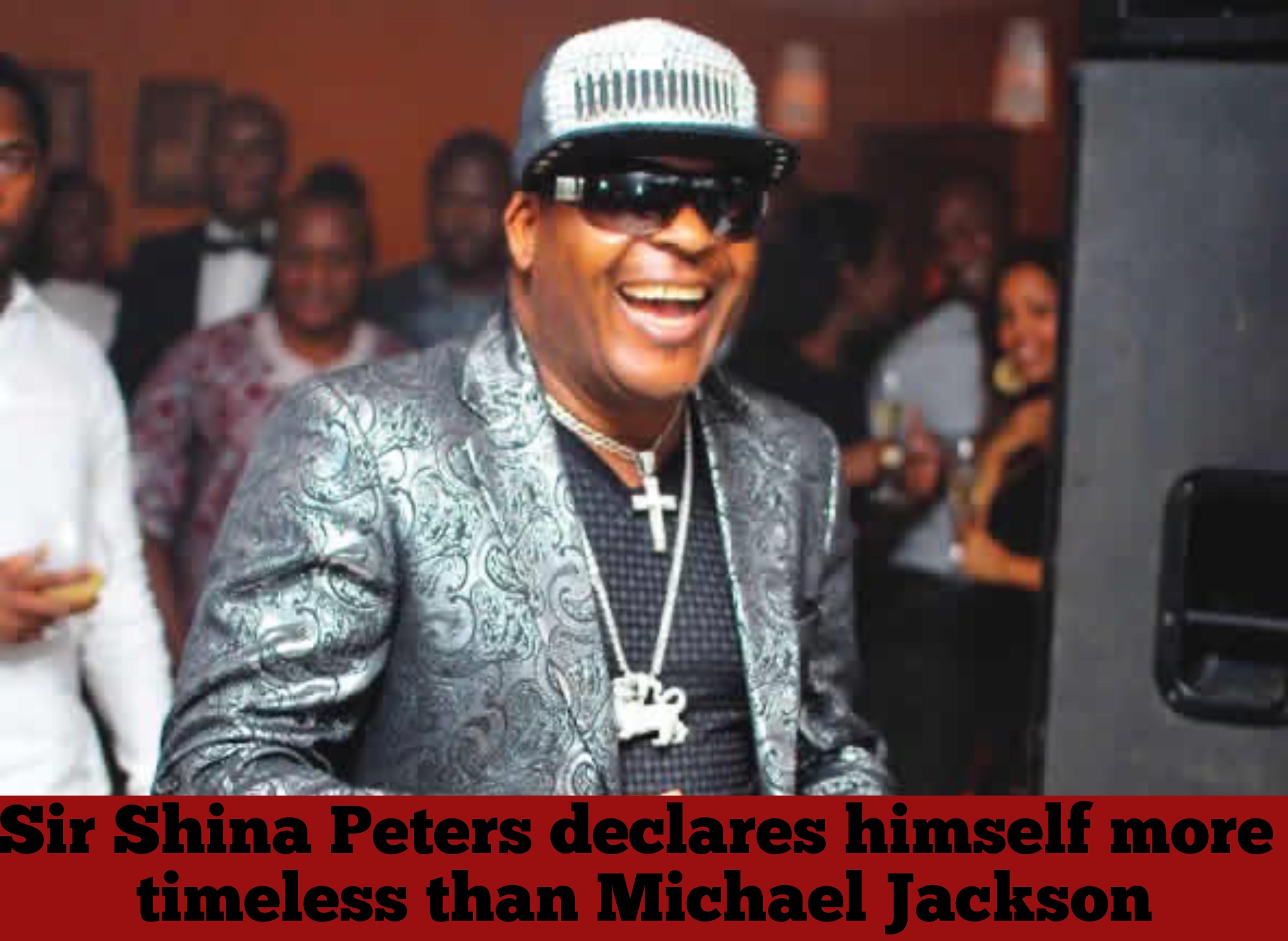 Sir Shina Peters declares himself more timeless than Michael Jackson