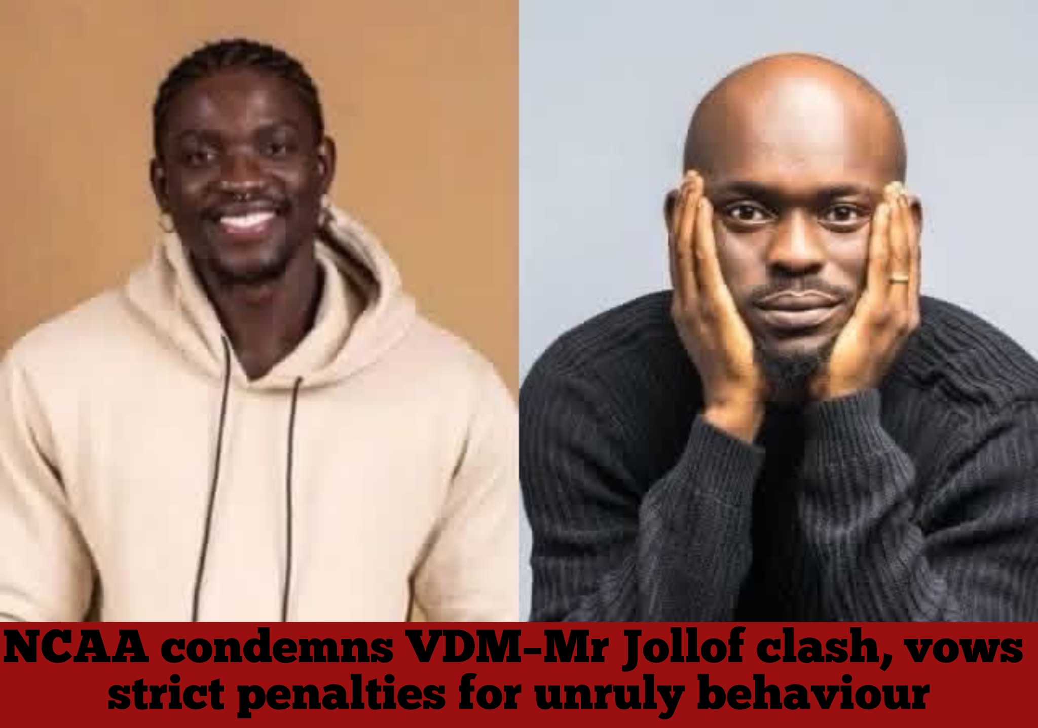NCAA condemns VDM–Mr Jollof clash, vows strict penalties for unruly behaviour