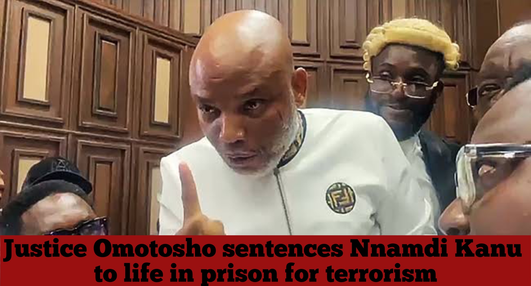 Justice Omotosho sentences Nnamdi Kanu to life in prison for terrorism