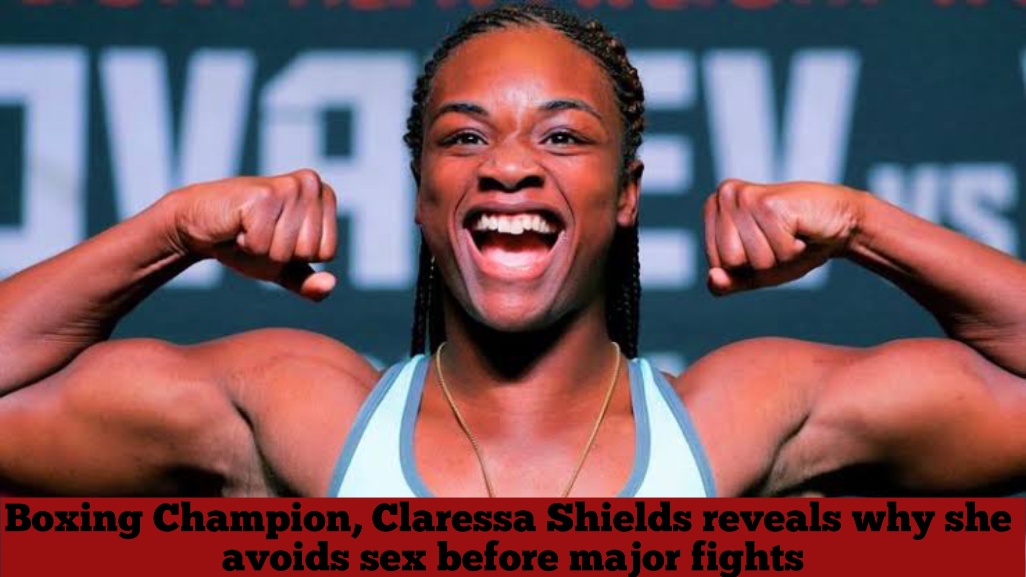 Boxing Champion, Claressa Shields reveals why she avoids sex before major fights