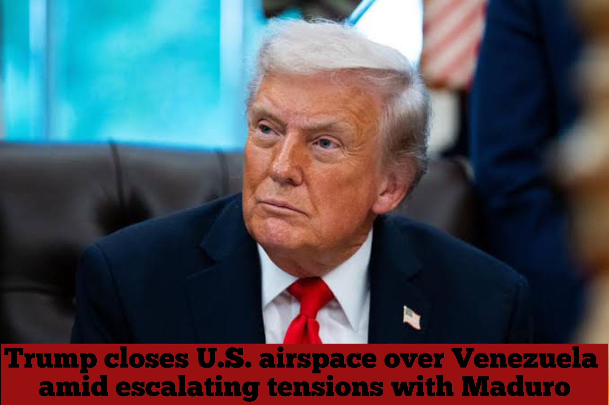 Trump closes U.S. airspace over Venezuela amid escalating tensions with Maduro