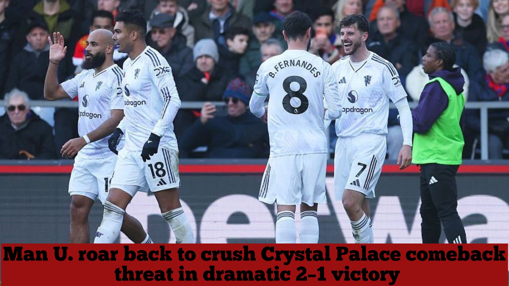 Man U. roar back to crush Crystal Palace comeback threat in dramatic 2–1 victory