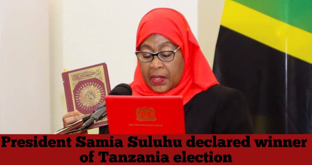 President Samia Suluhu declared winner of Tanzania election - TOSCAD ...