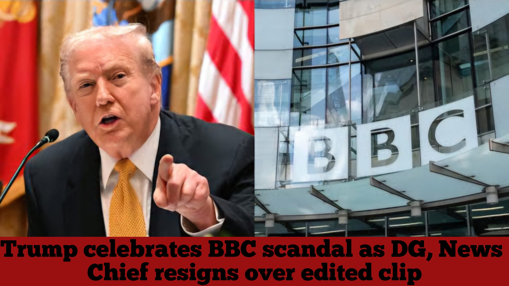 Trump celebrates BBC scandal as DG, News Chief resigns over edited clip
