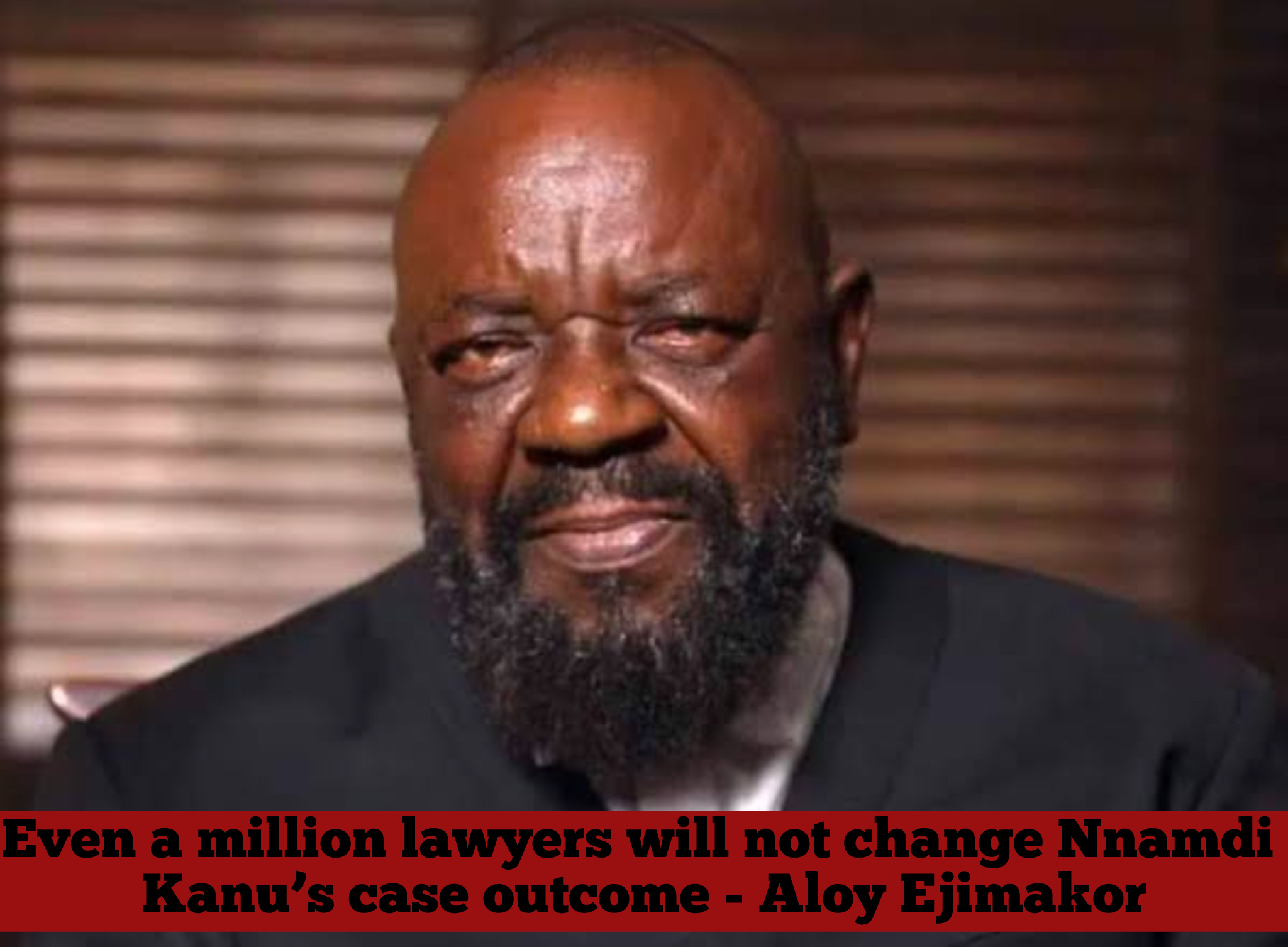 Even a million lawyers will not change Nnamdi Kanu’s case outcome – Aloy Ejimakor