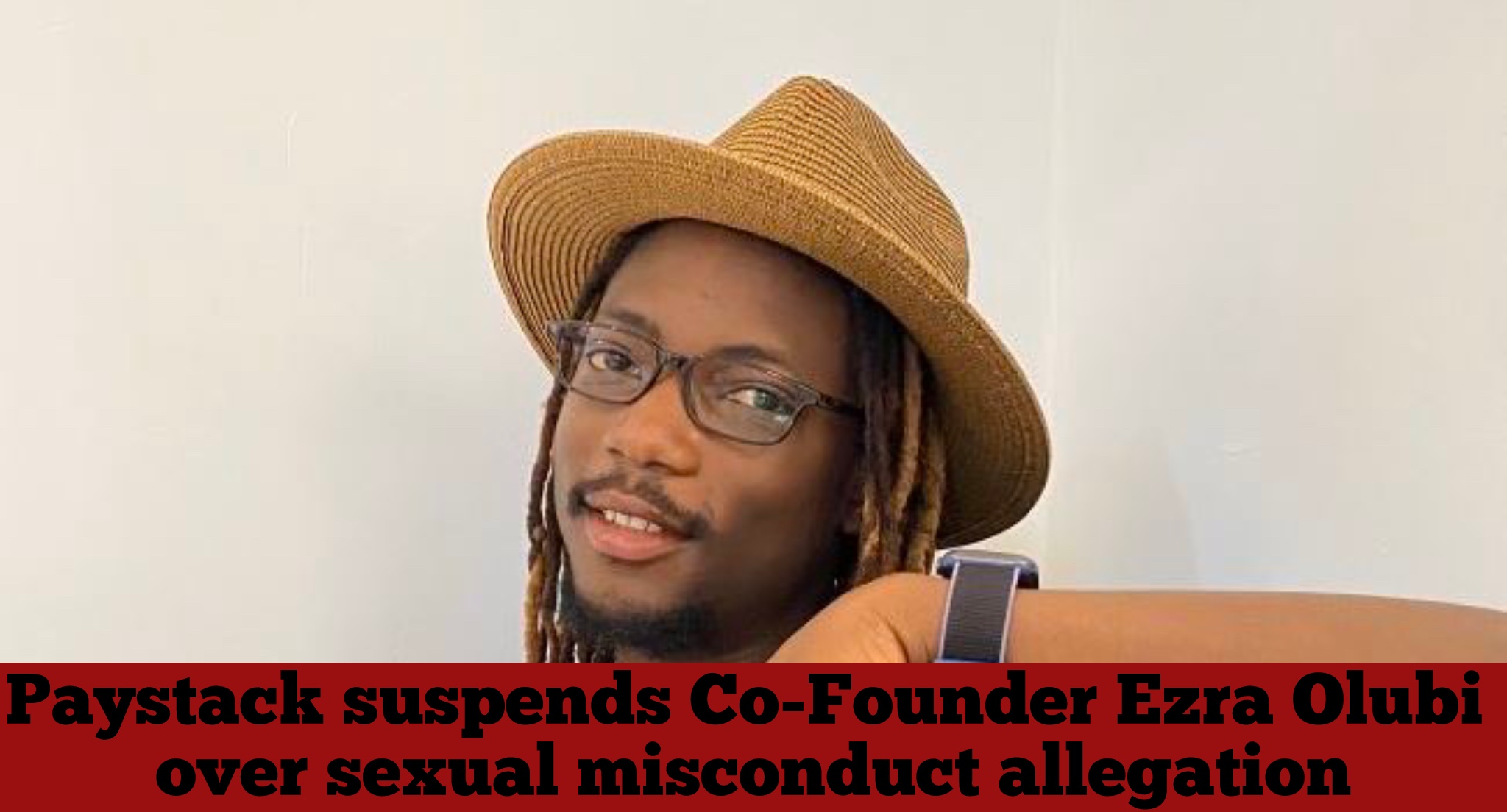 Paystack suspends Co-Founder Ezra Olubi over sexual misconduct allegation