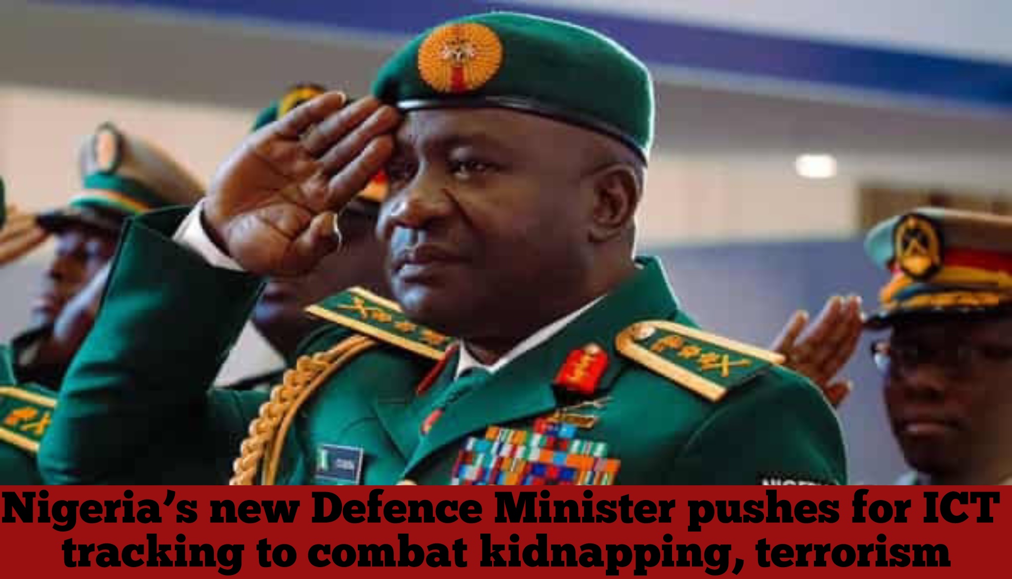 Nigeria’s new Defence Minister pushes for ICT tracking to combat kidnapping, terrorism