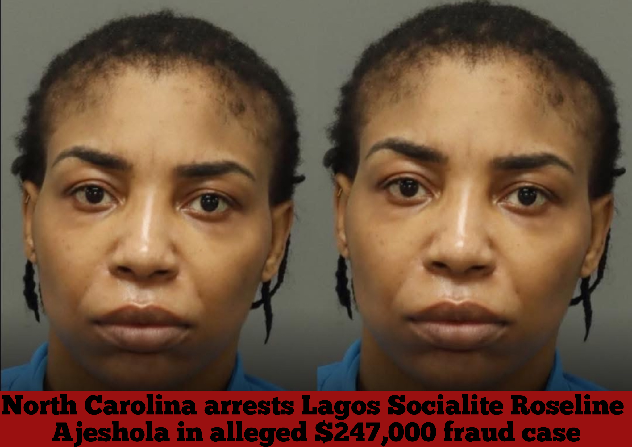 North Carolina arrests Lagos Socialite Roseline Ajeshola in alleged $247,000 fraud case