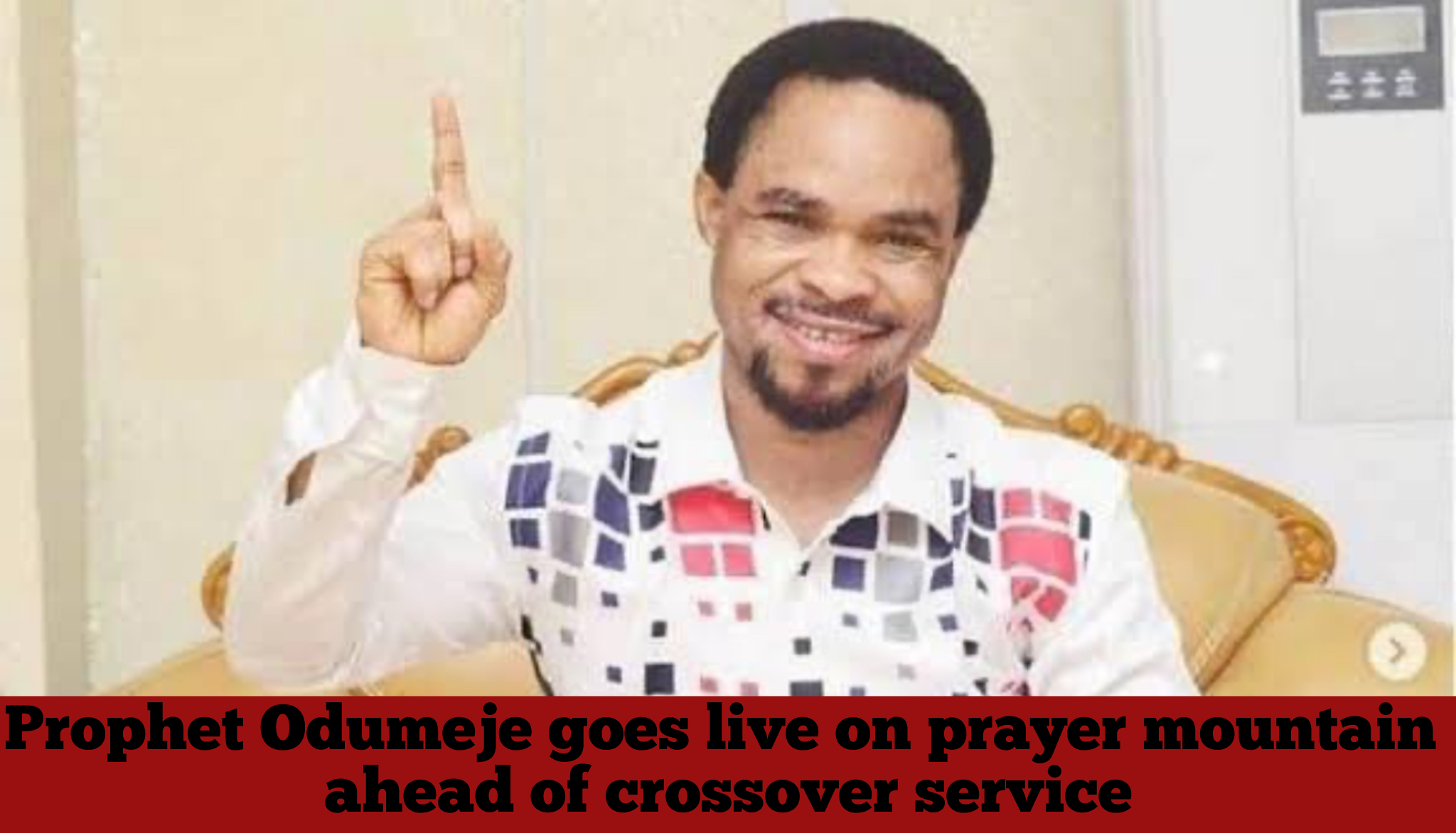 Prophet Odumeje goes live on prayer mountain ahead of crossover service