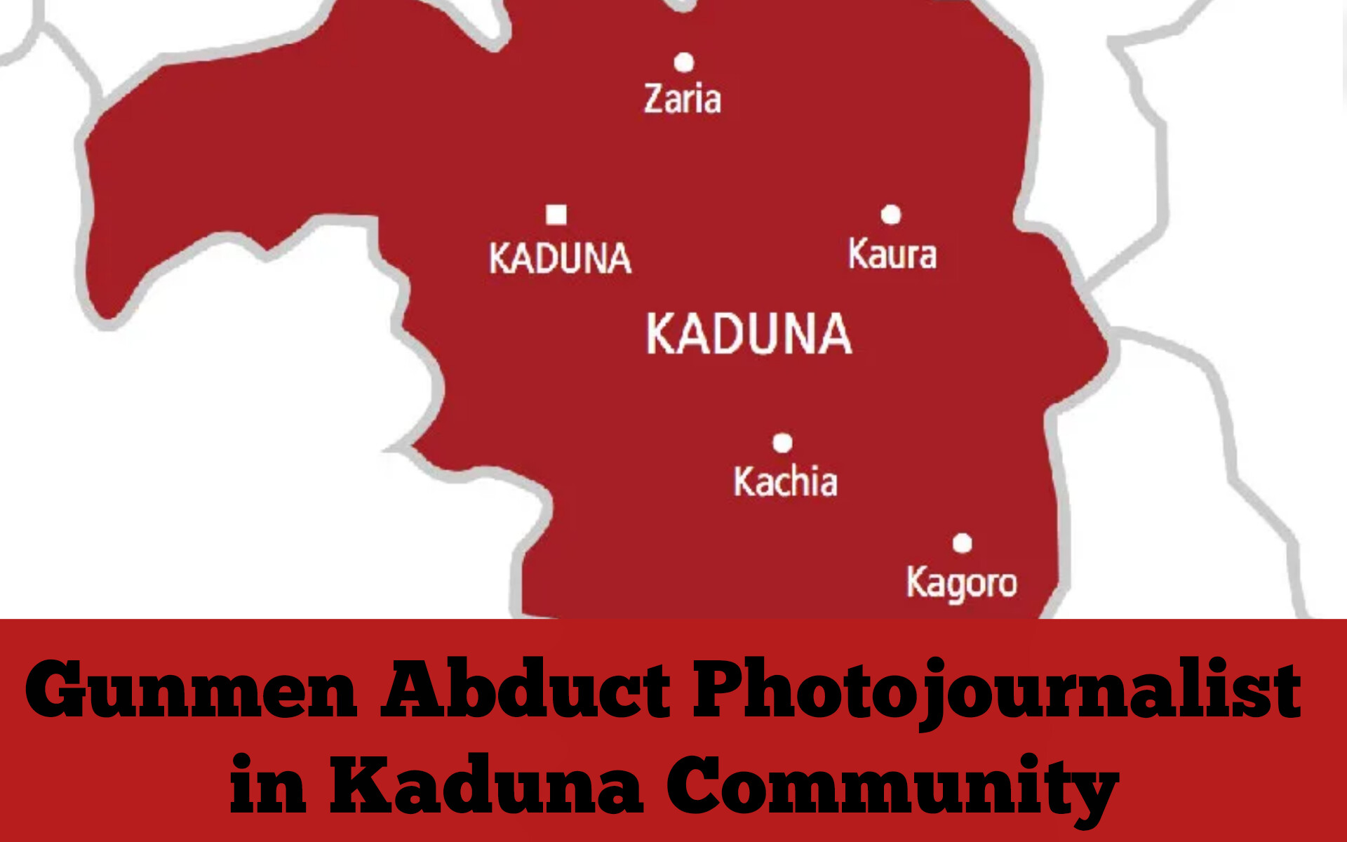 Gunmen Abduct Photojournalist in Kaduna Community