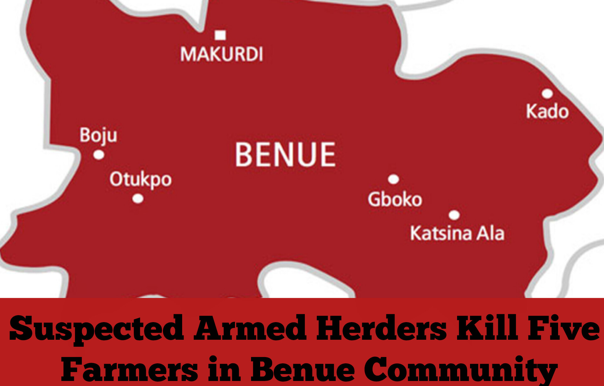 Suspected Armed Herders Kill Five Farmers in Benue Community