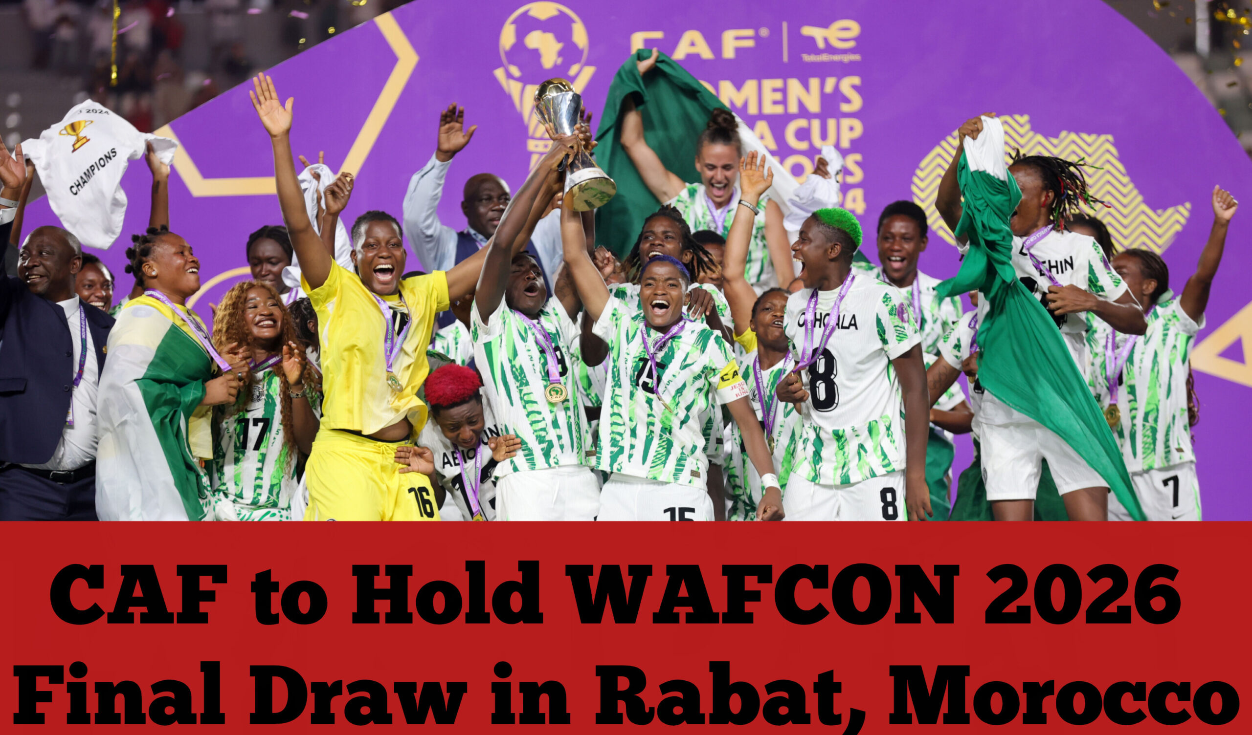 CAF to Hold WAFCON 2026 Final Draw in Rabat, Morocco