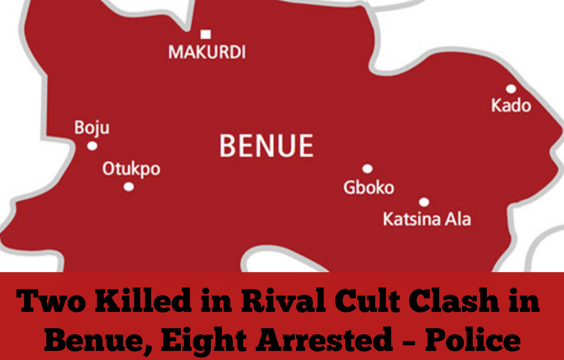 Two Killed in Rival Cult Clash in Benue, Eight Arrested – Police
