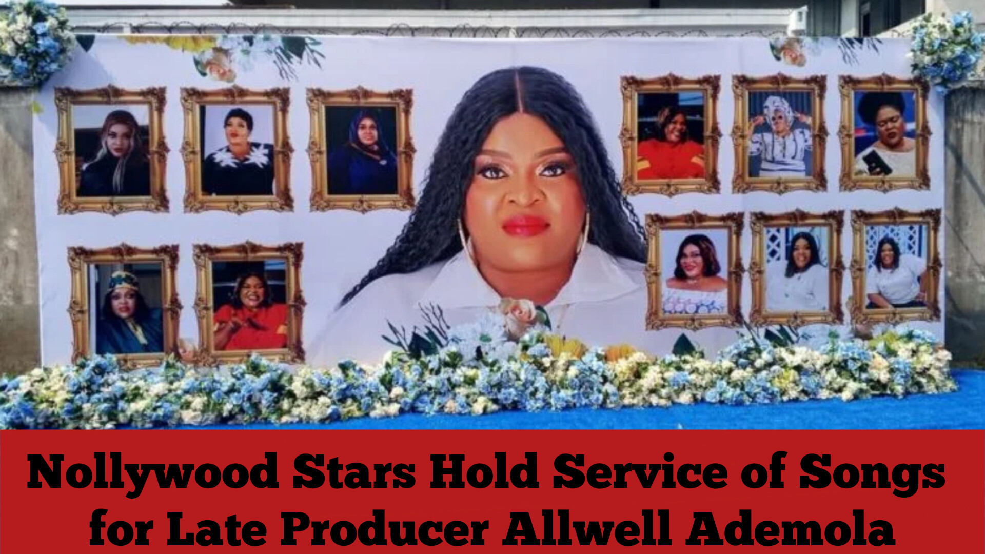 Nollywood Stars Hold Service of Songs for Late Producer Allwell Ademola