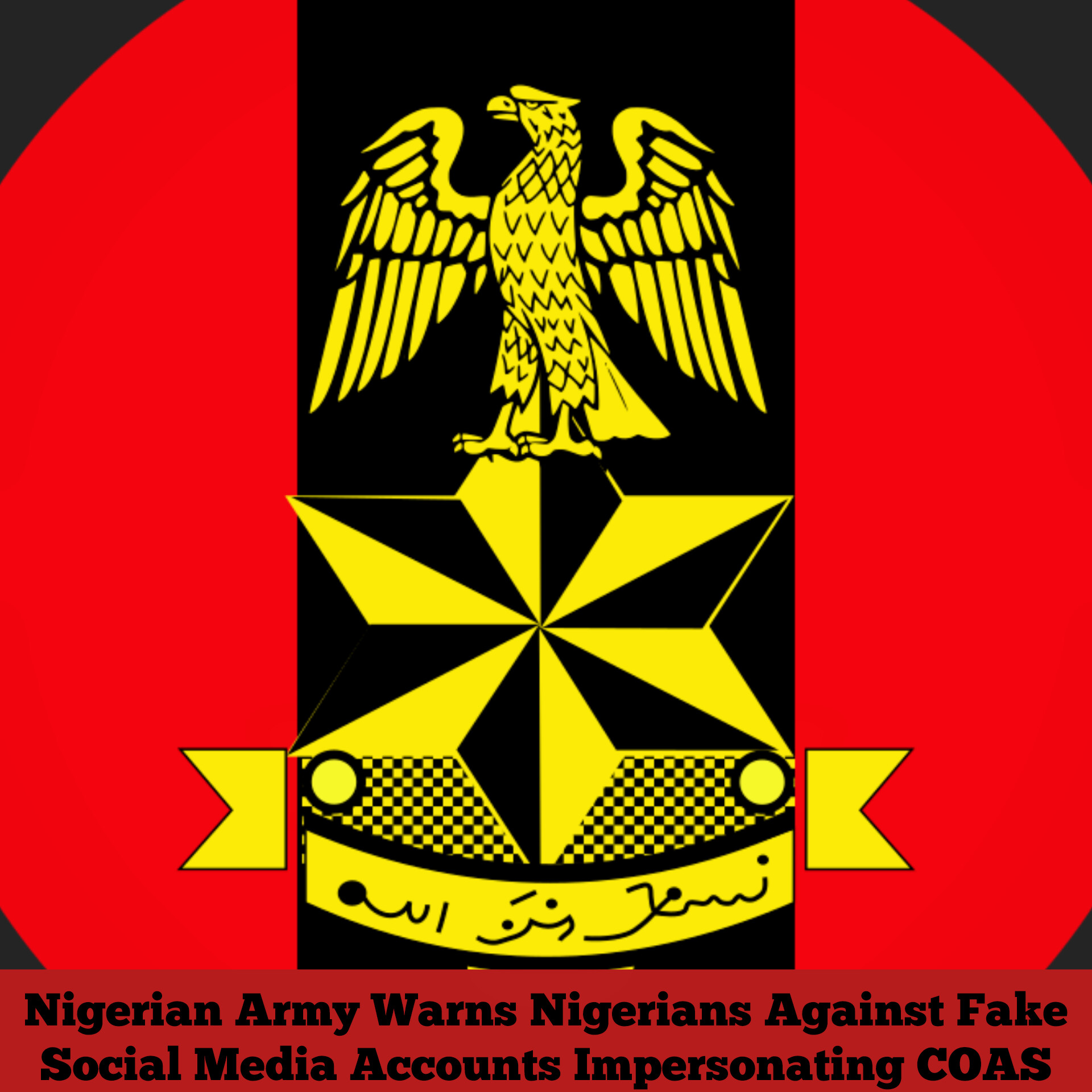 Nigerian Army Warns Against Fake Social Media Accounts Impersonating COAS