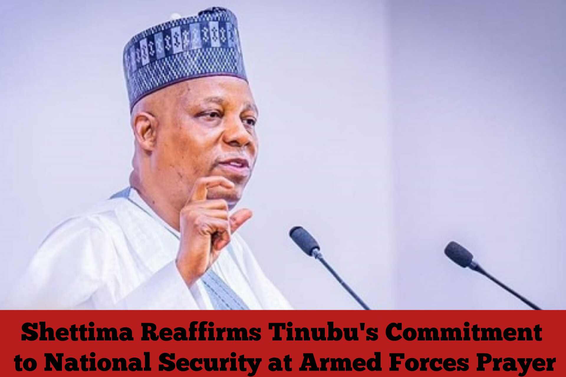Shettima Reaffirms Tinubu’s Commitment to National Security at Armed Forces Prayer