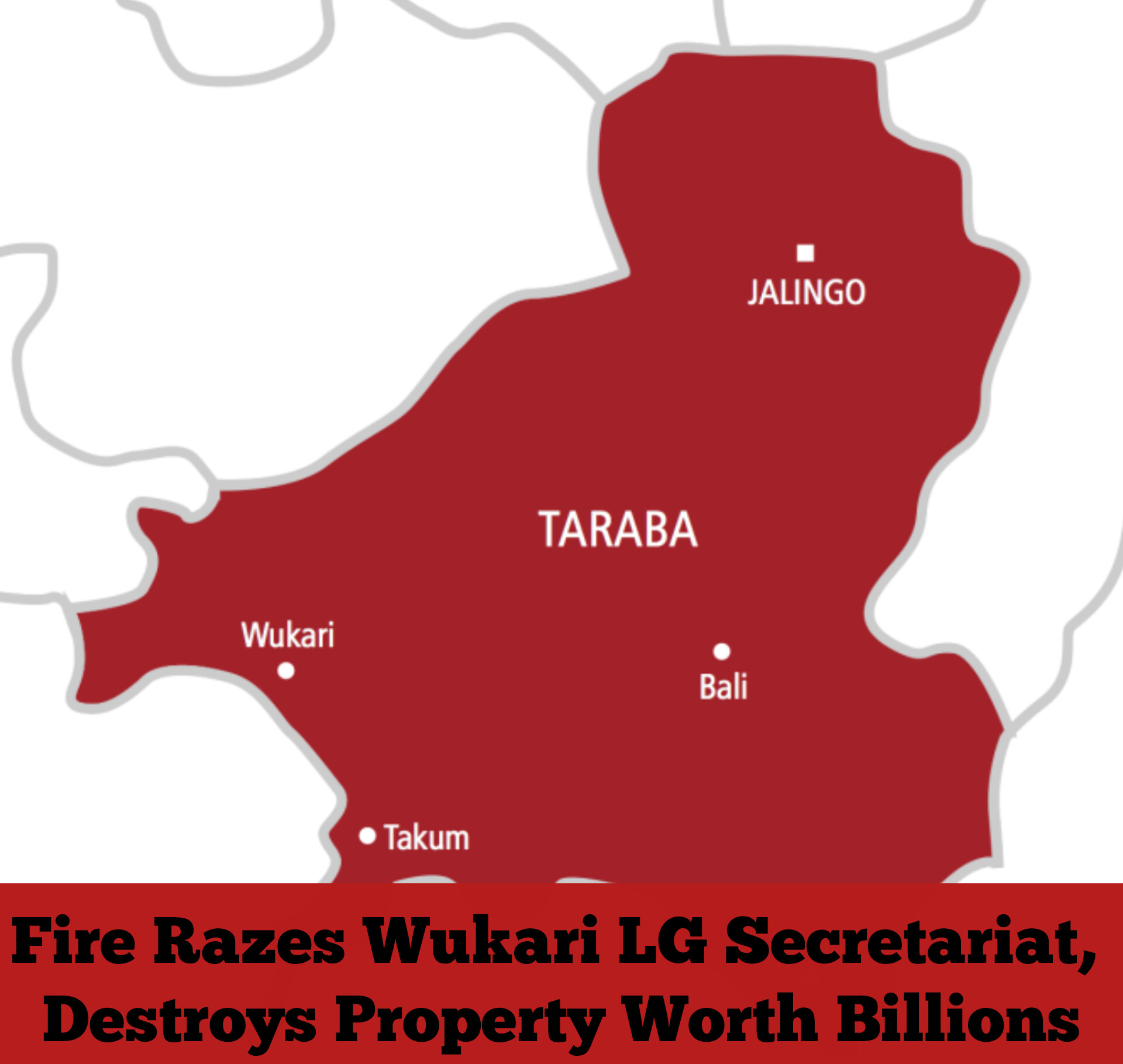 Fire Razes Wukari LG Secretariat, Destroys Property Worth Billions
