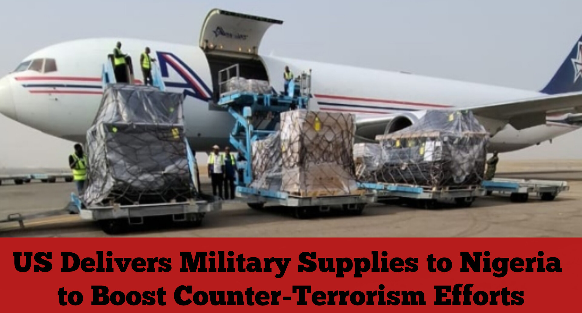 US Delivers Military Supplies to Nigeria to Boost Counter-Terrorism Efforts