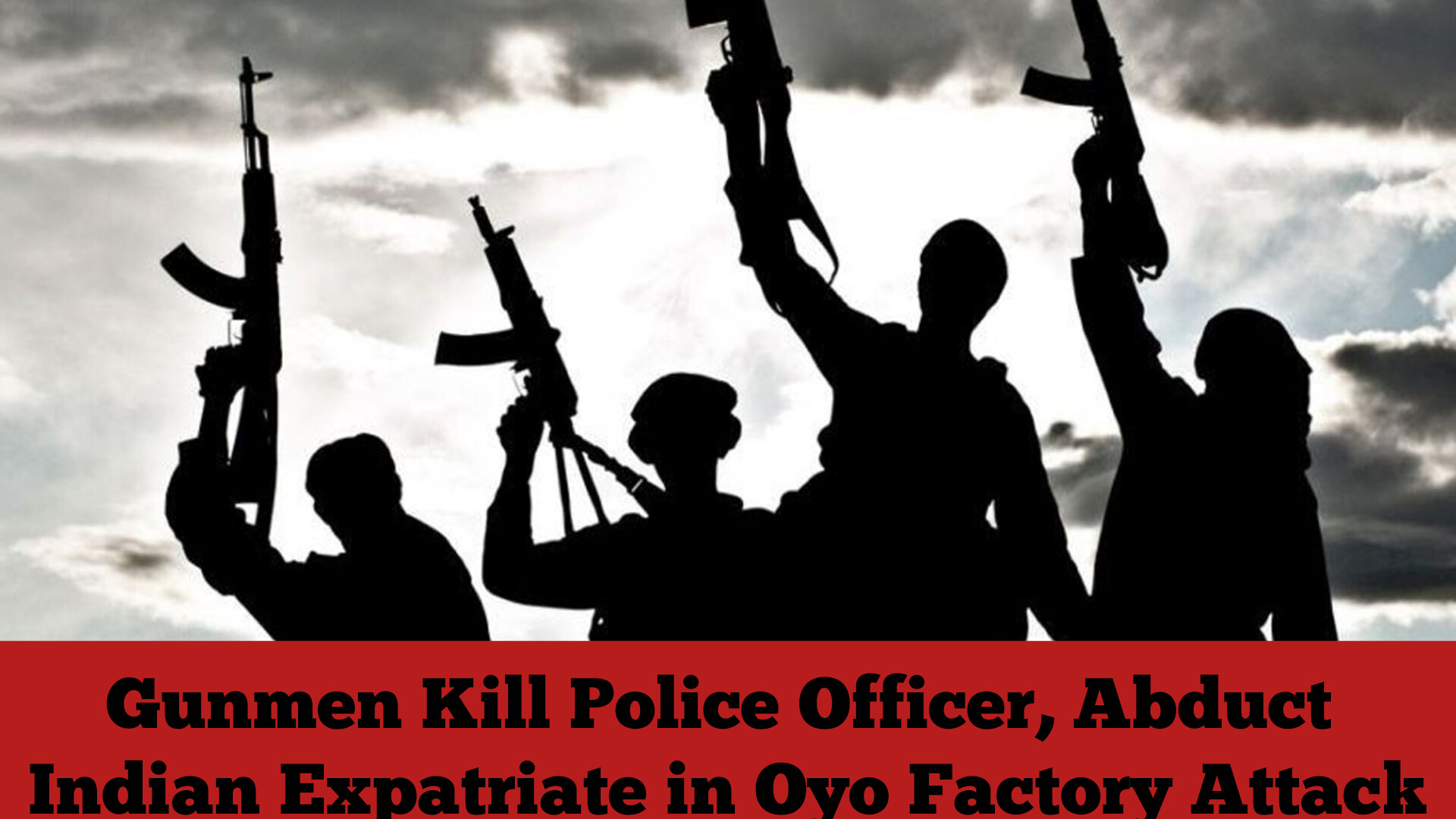 Gunmen Kill Police Officer, Abduct Indian Expatriate in Oyo Factory Attack