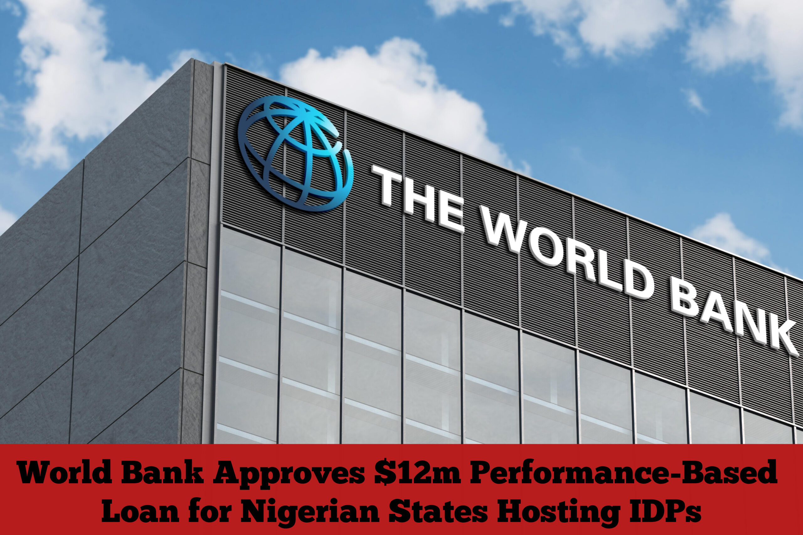 World Bank Approves $12m Performance-Based Loan for Nigerian States Hosting IDPs