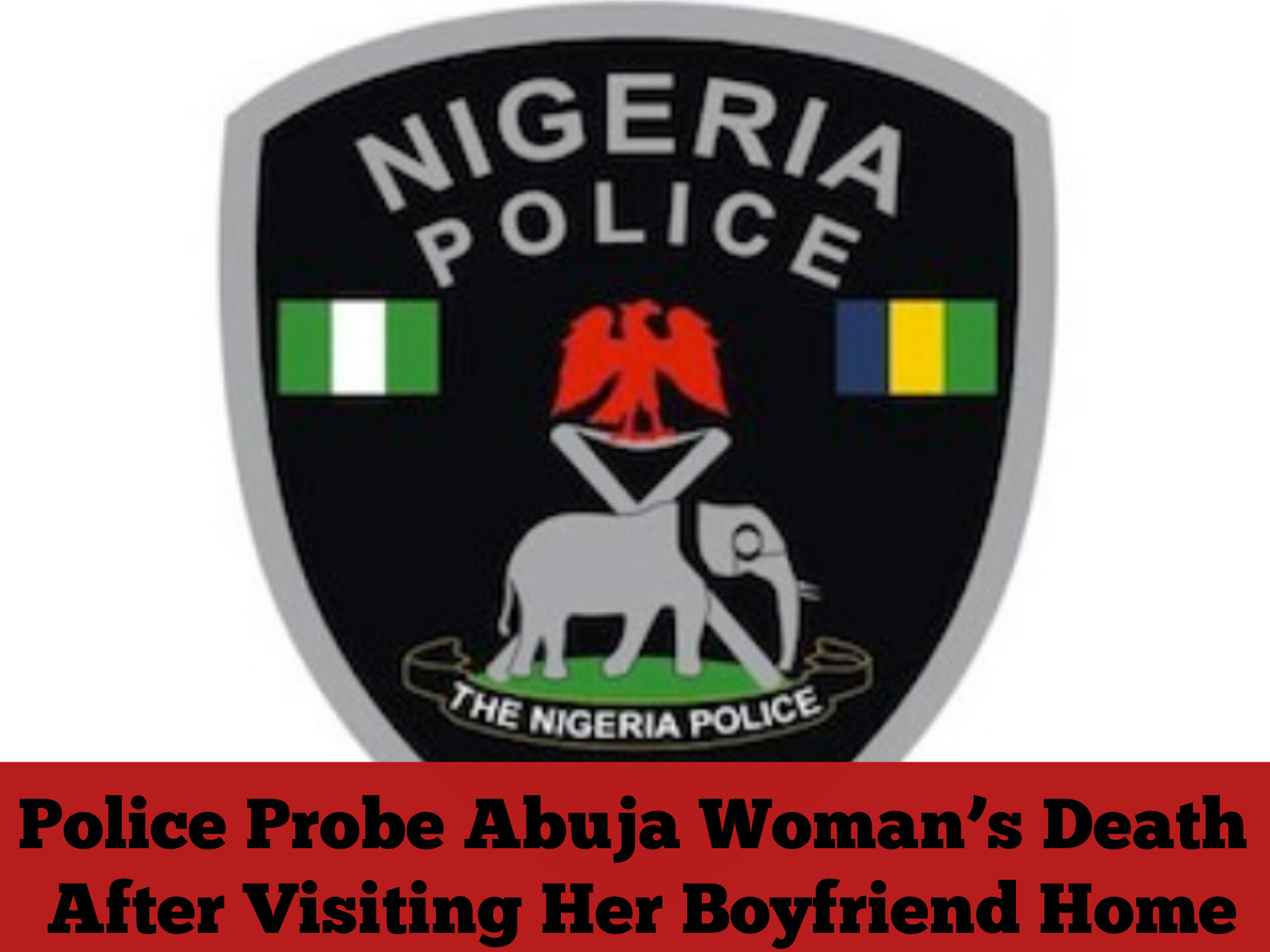 Police Probe Abuja Woman’s Death After Visiting Her Boyfriend Home