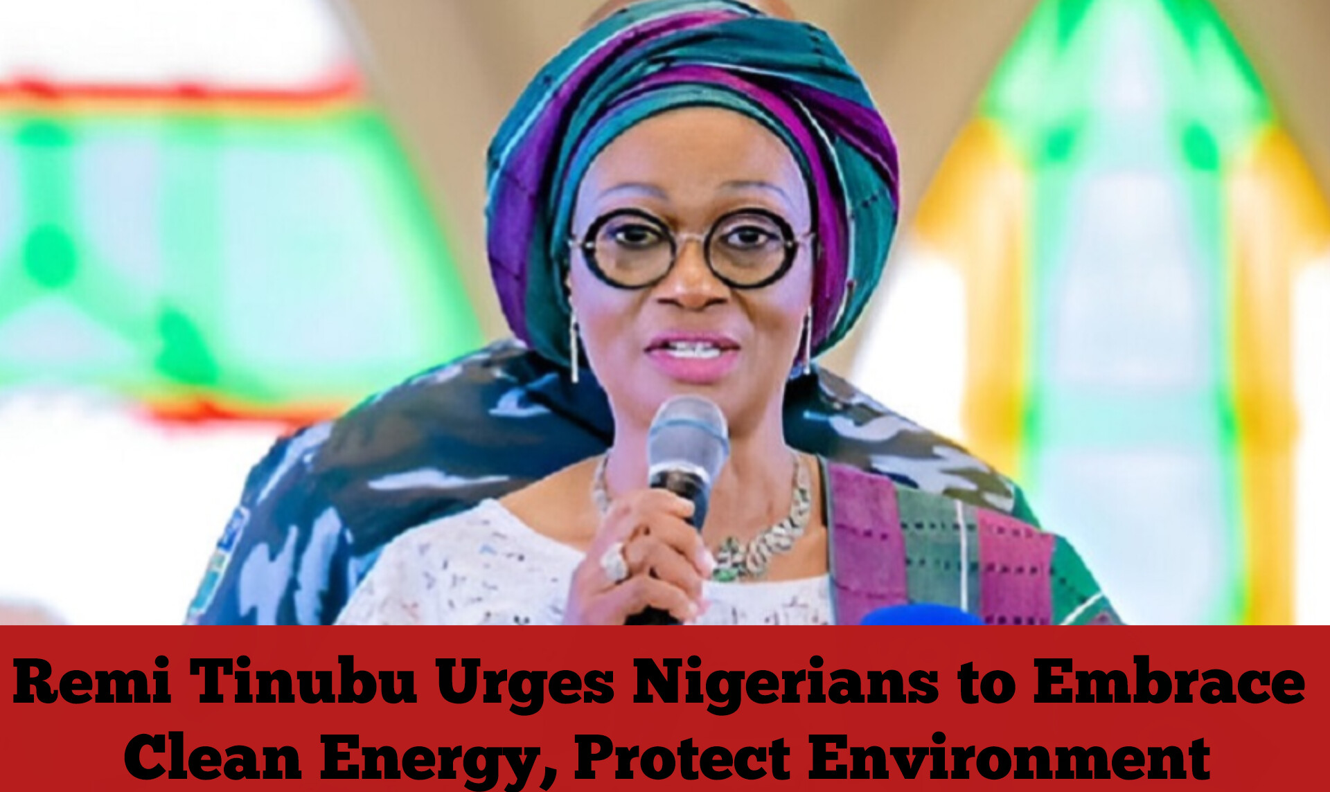 Remi Tinubu Urges Nigerians to Embrace Clean Energy, Protect Environment