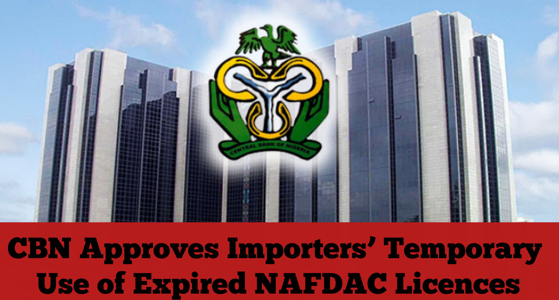 CBN Approves Importers’ Temporary Use of Expired NAFDAC Licences
