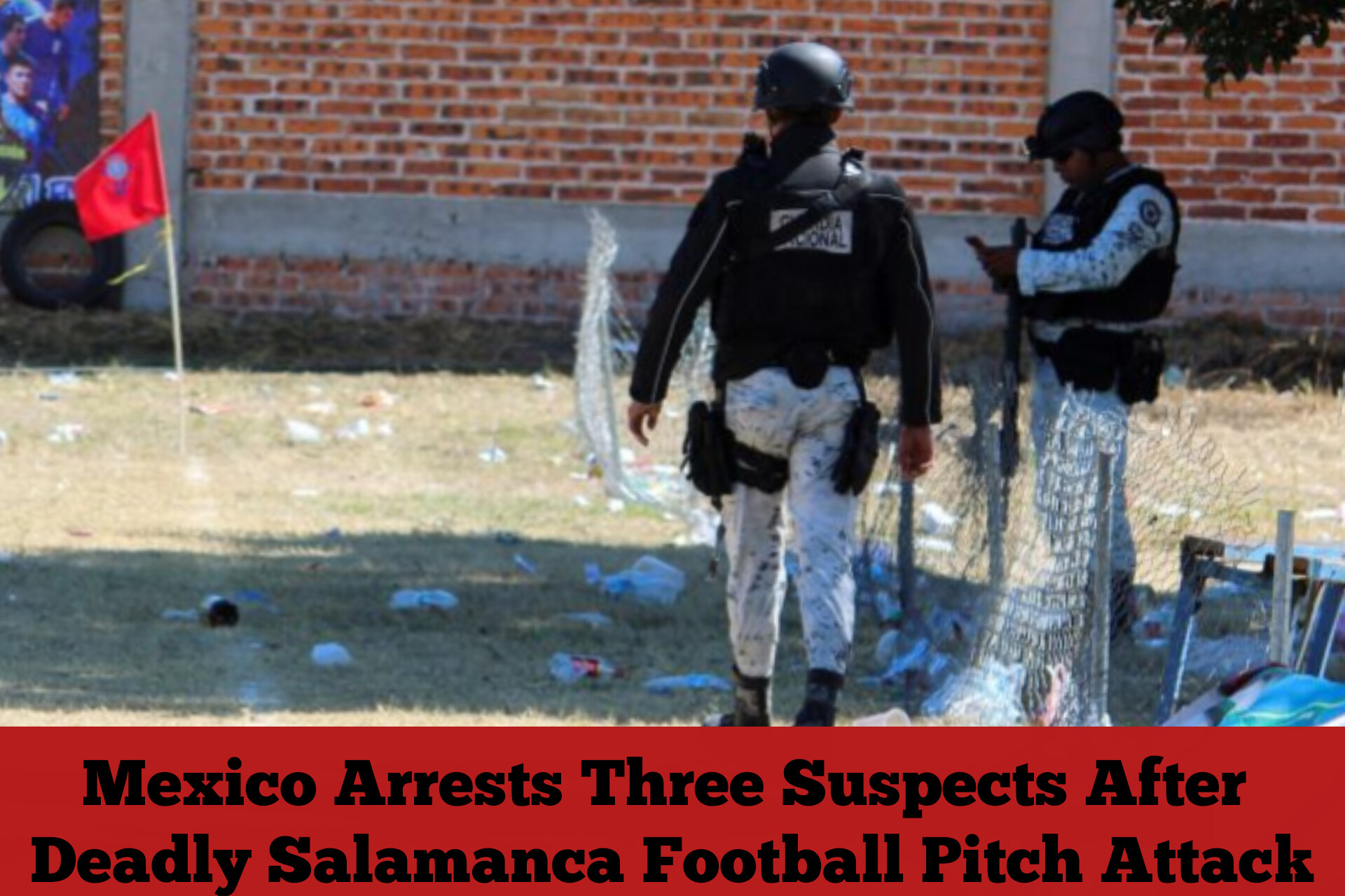 Mexico Arrests Three Suspects After Deadly Salamanca Football Pitch Attack