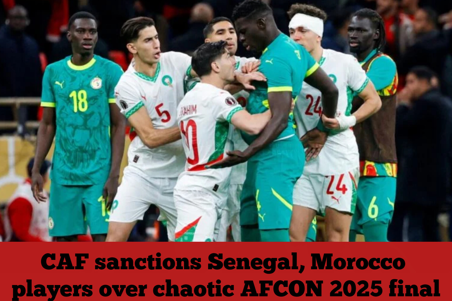 CAF sanctions Senegal, Morocco players over chaotic AFCON 2025 final