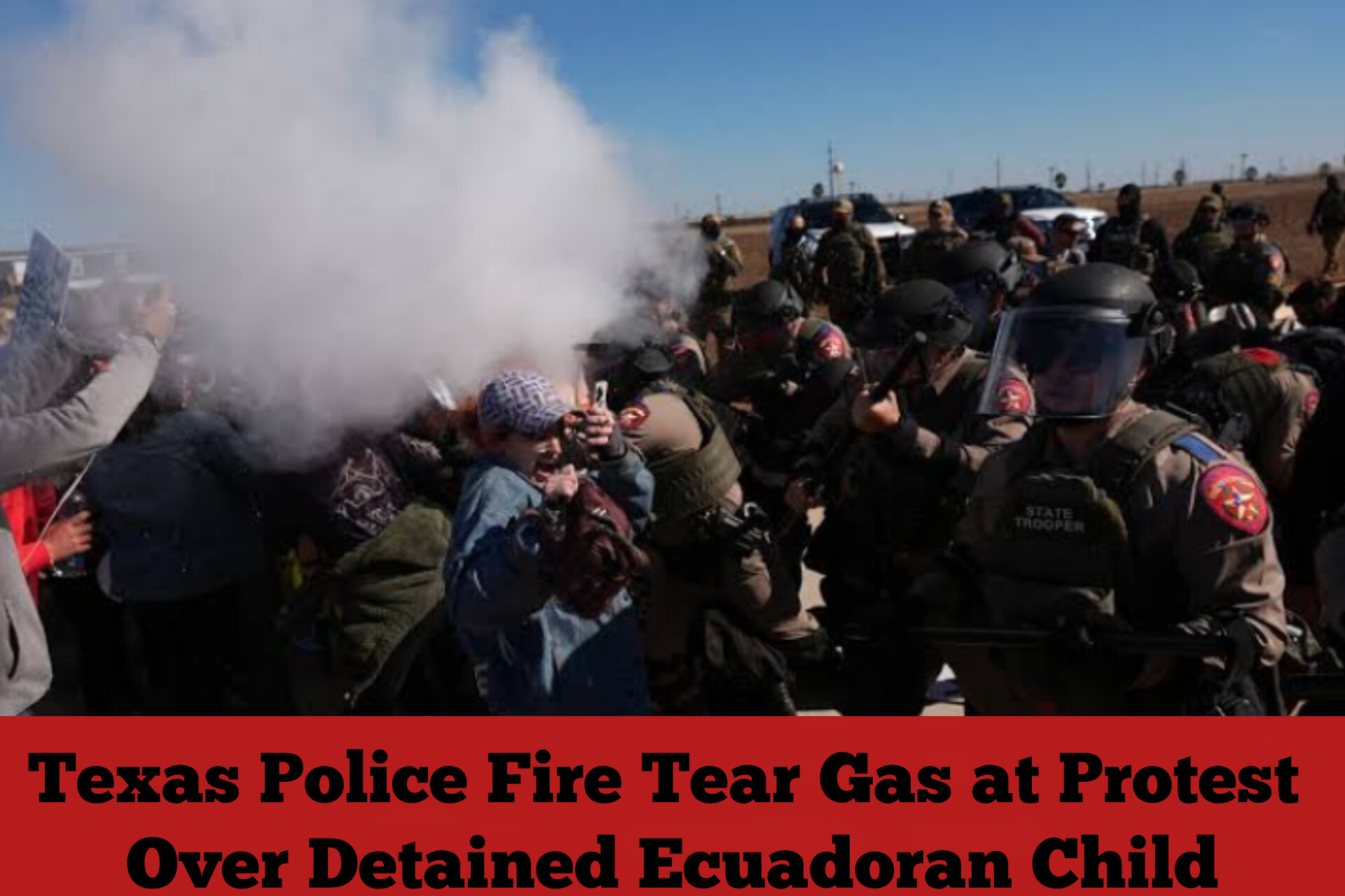 Texas Police Fire Tear Gas at Protest Over Detained Ecuadoran Child
