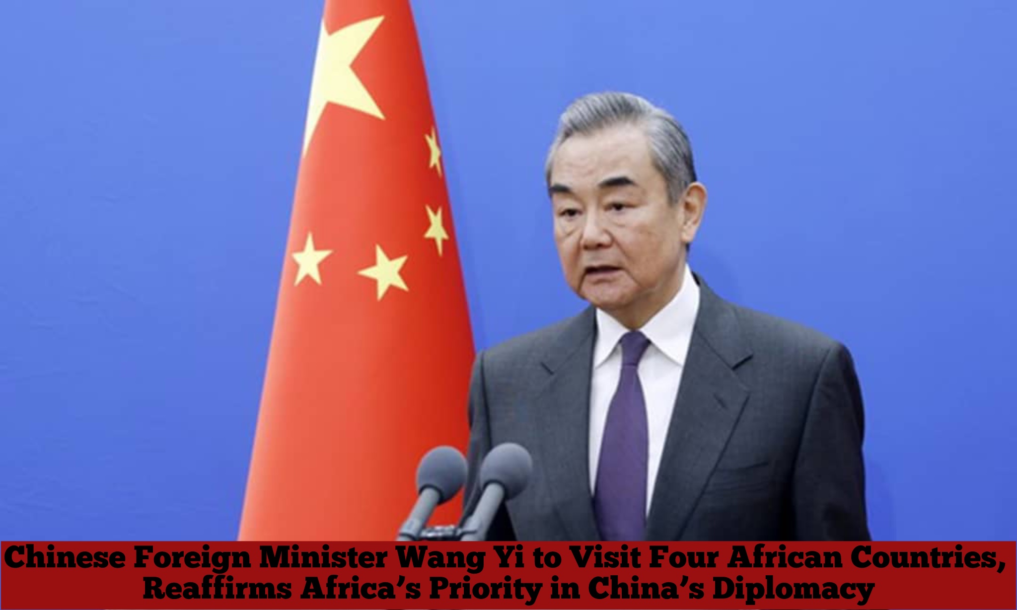 Chinese Foreign Minister to Visit Four African Countries, Reaffirms Africa’s Priority in Diplomacy
