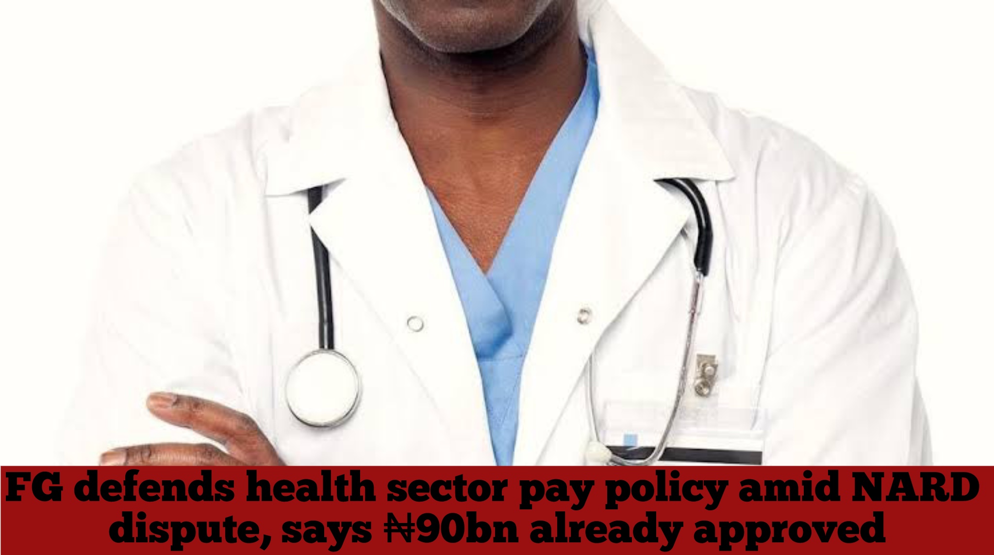 FG defends health sector pay policy amid NARD dispute, says ₦90bn already approved