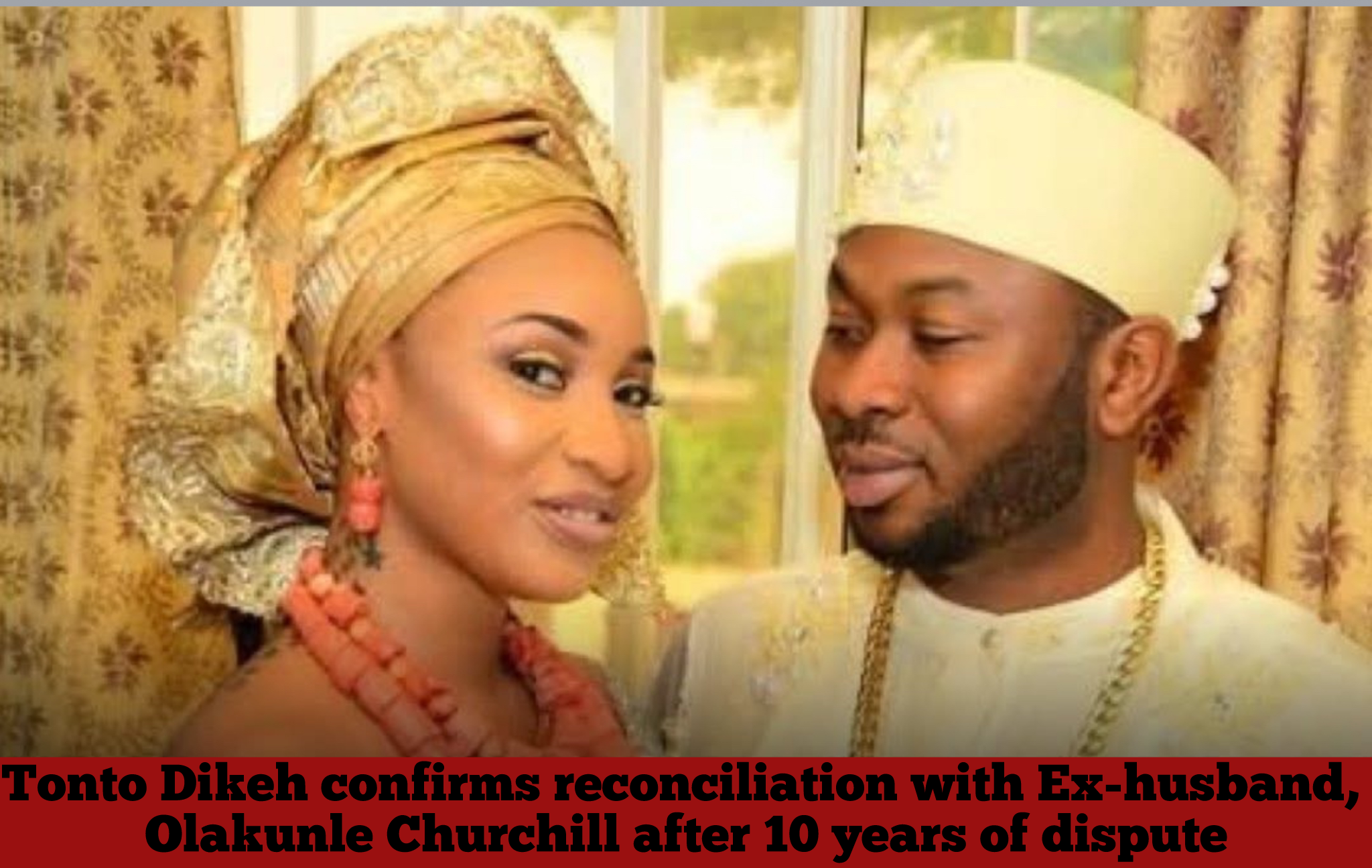 Tonto Dikeh confirms reconciliation with Ex-husband, Olakunle Churchill after 10 years of dispute