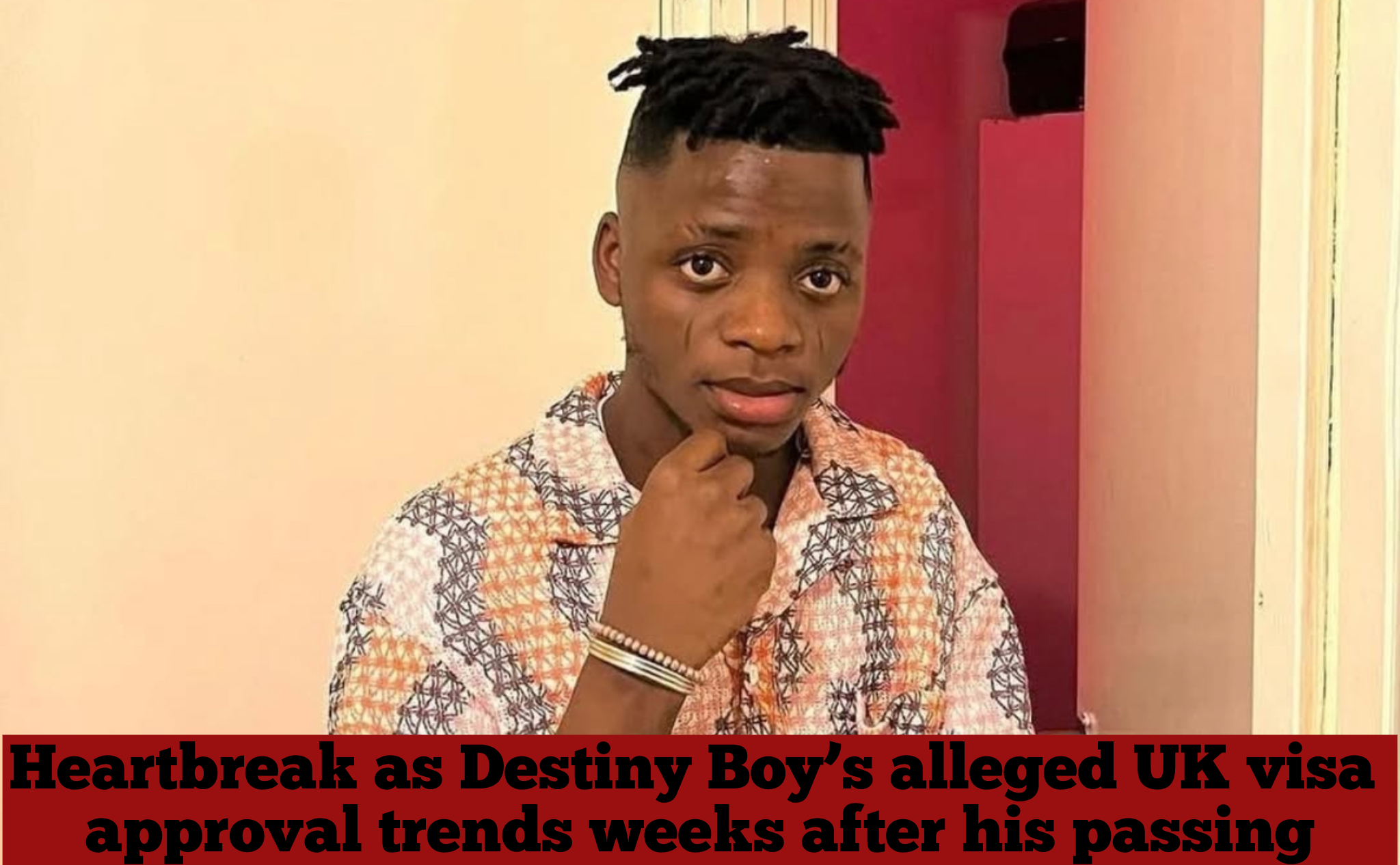 Heartbreak as Destiny Boy’s alleged UK visa approval trends weeks after his passing
