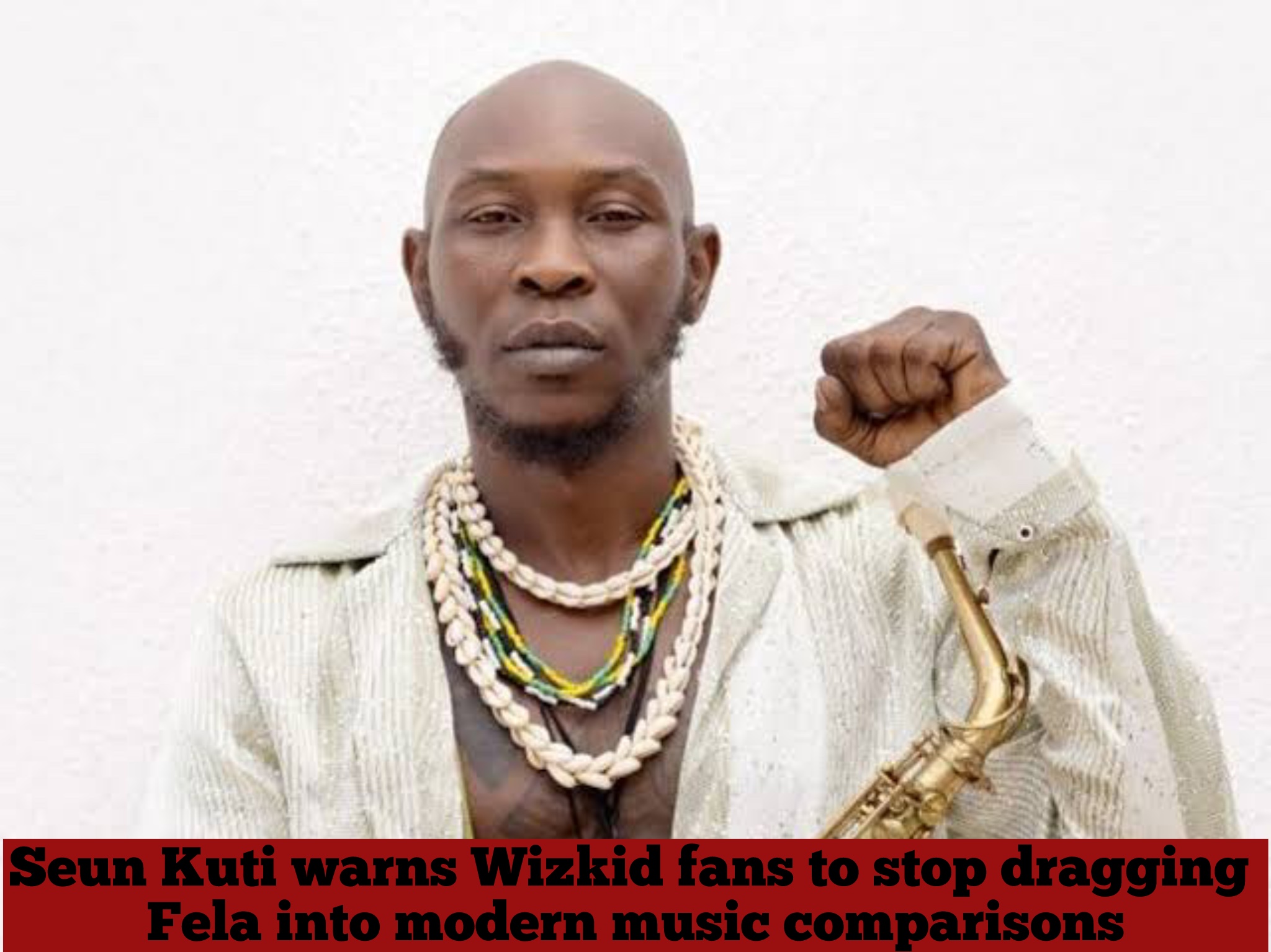 Seun Kuti warns Wizkid fans to stop dragging Fela into modern music comparisons