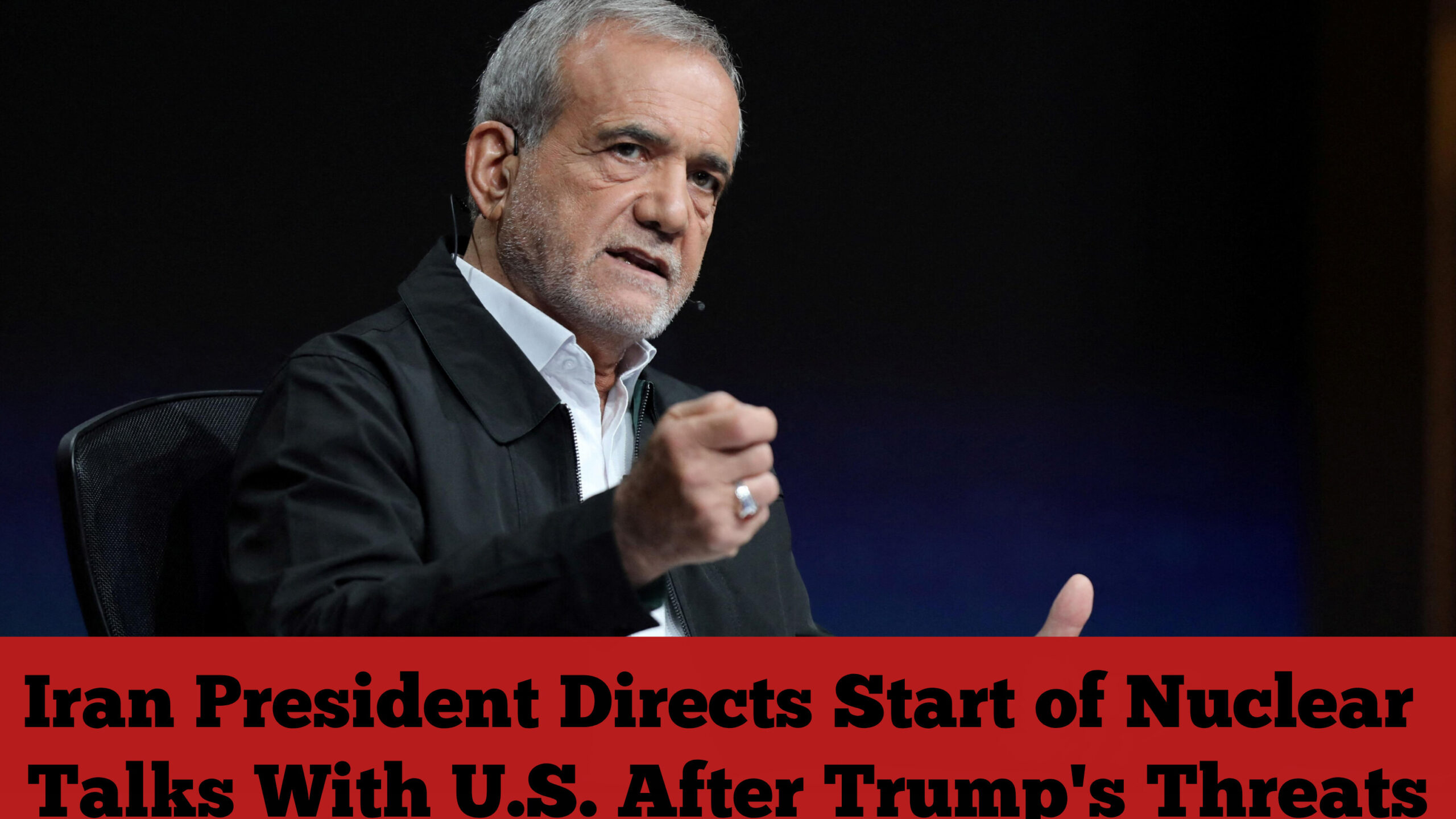 Iran President Directs Start of Nuclear Talks With U.S. After Trump’s Threats