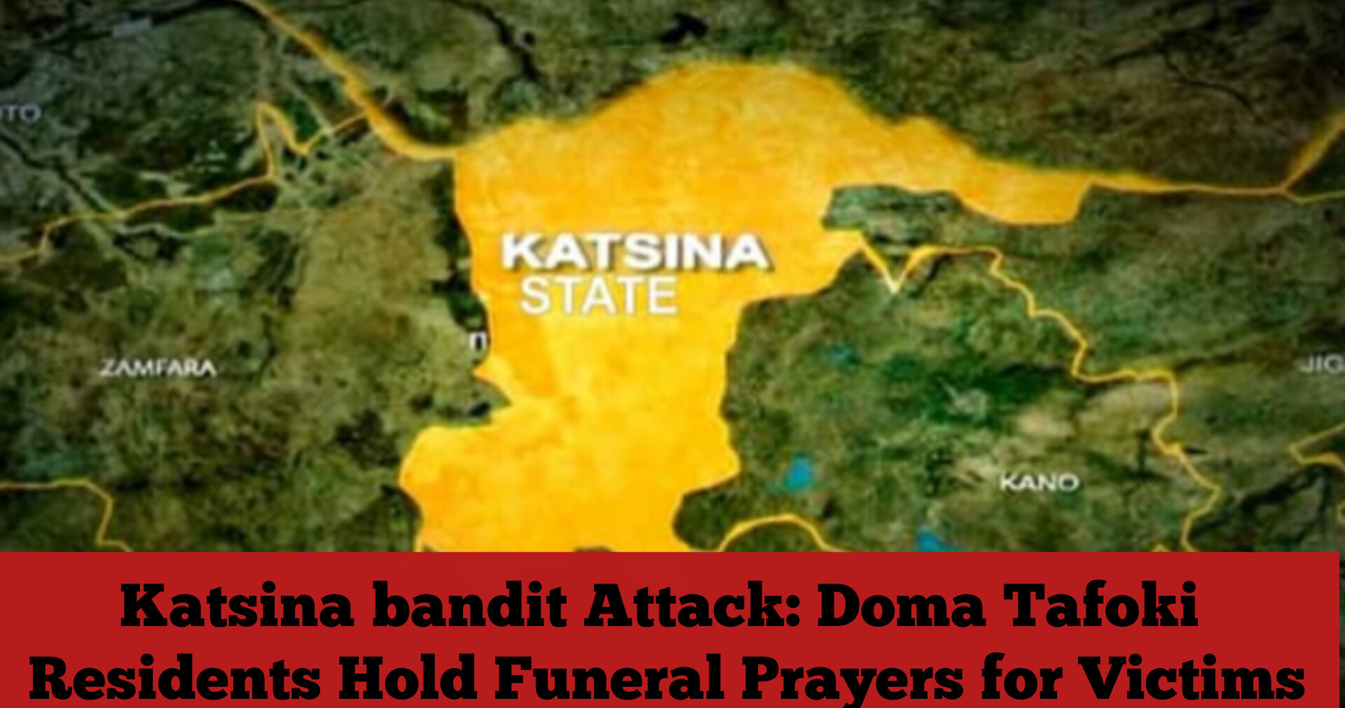 Katsina bandit Attack: Doma Tafoki Residents Hold Funeral Prayers for Victims