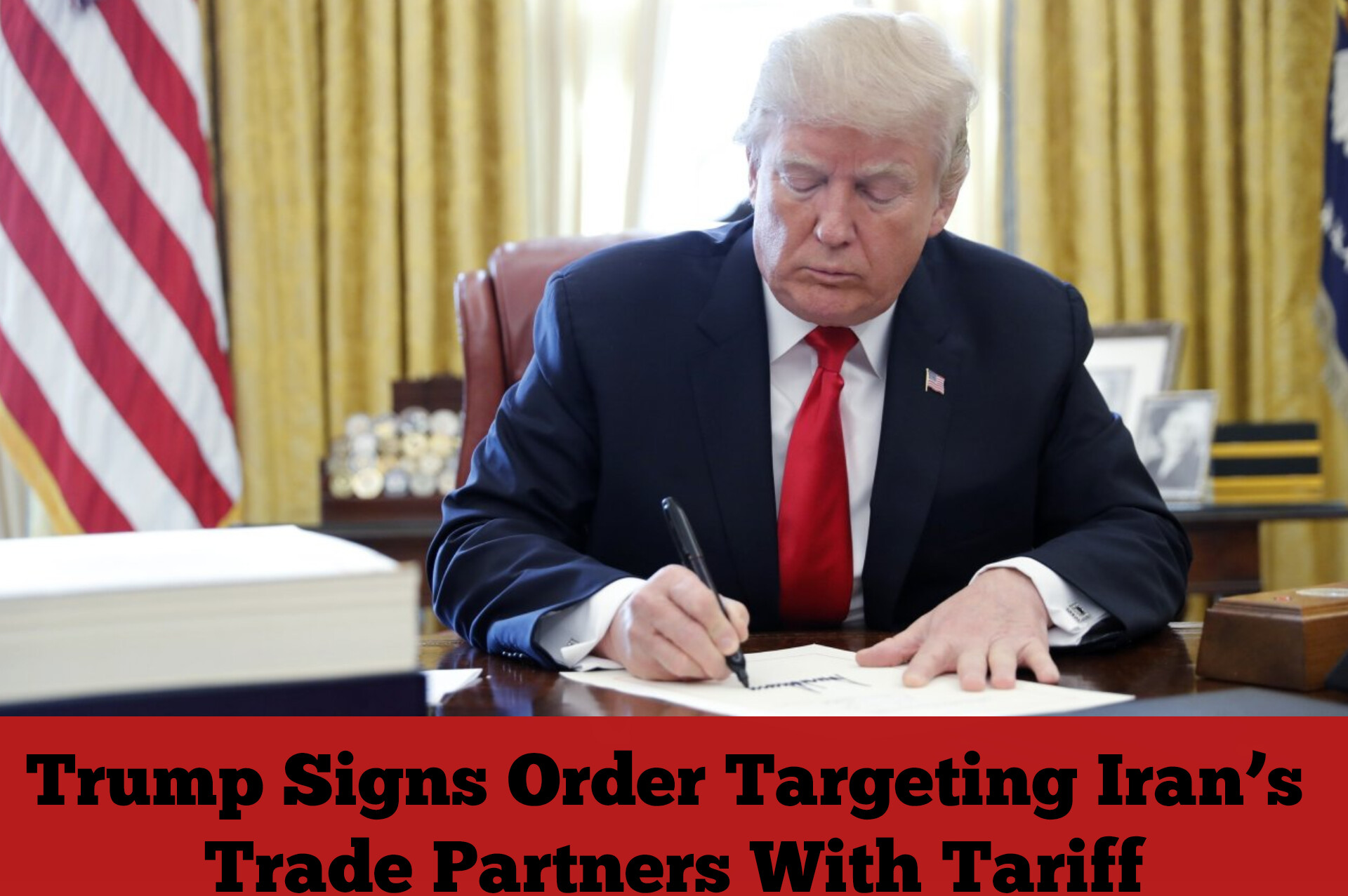 Trump Signs Order Targeting Iran’s Trade Partners With Tariff