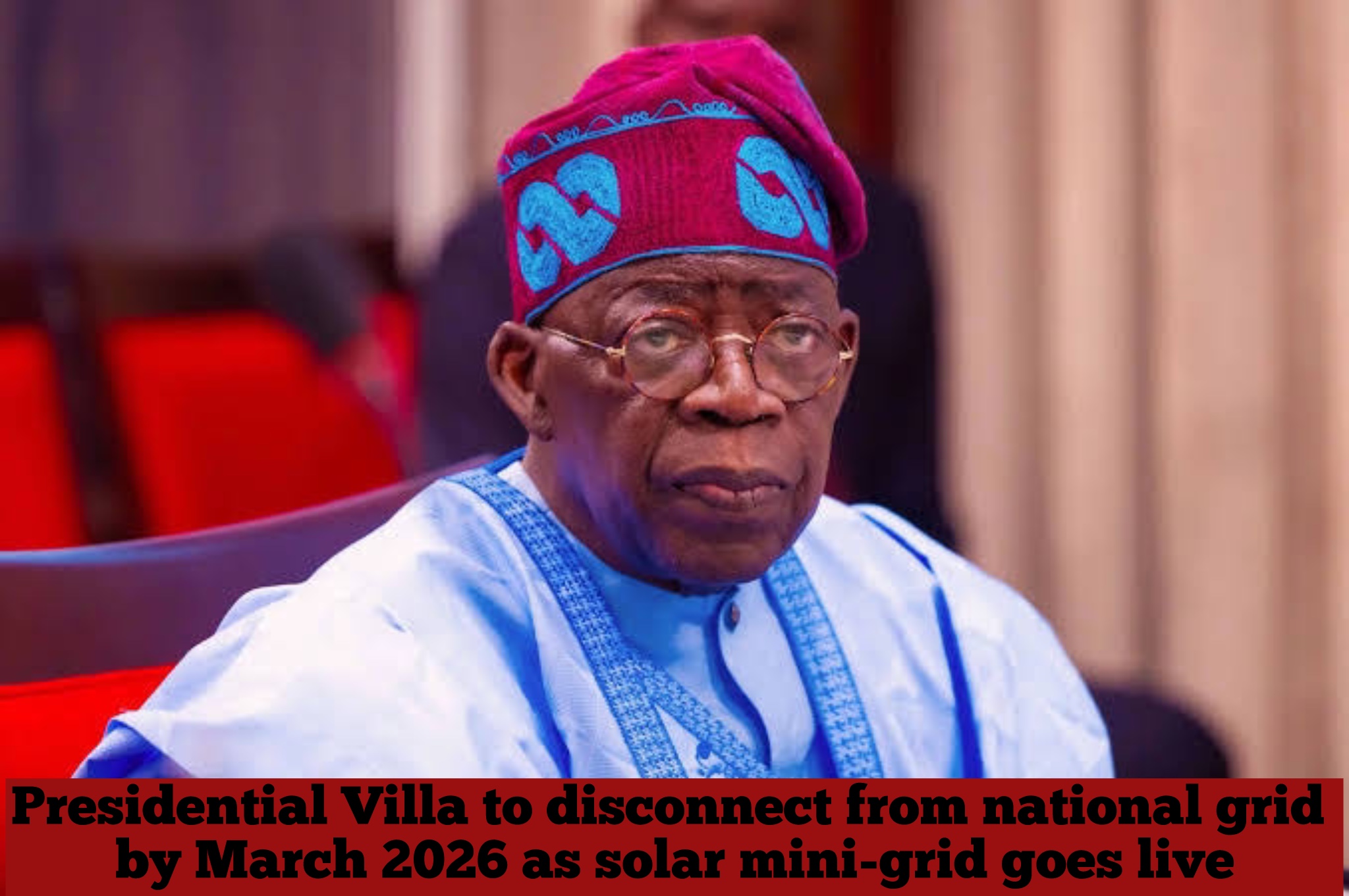Presidential Villa to disconnect from national grid by March 2026 as solar mini-grid goes live