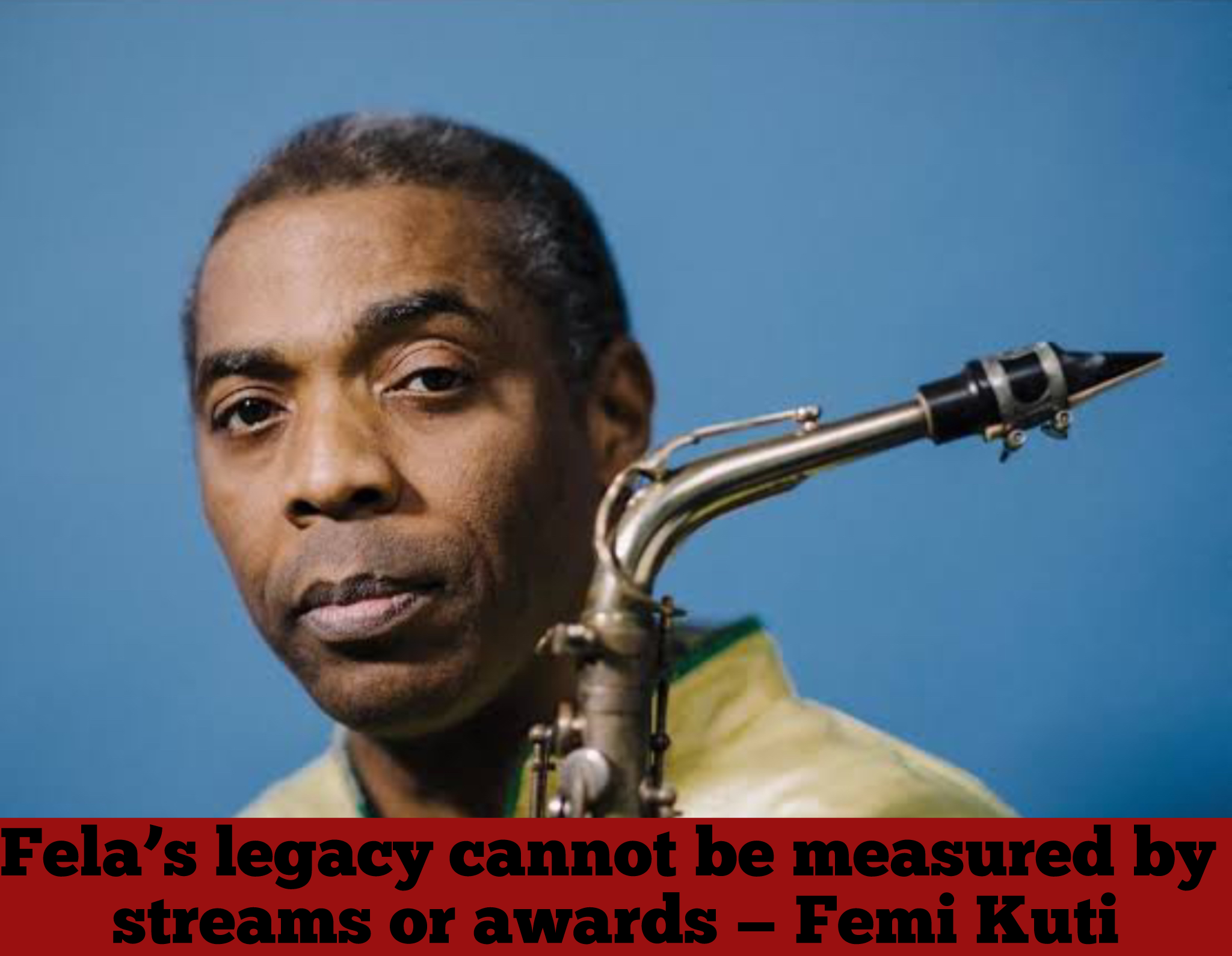Fela’s legacy cannot be measured by streams or awards — Femi Kuti