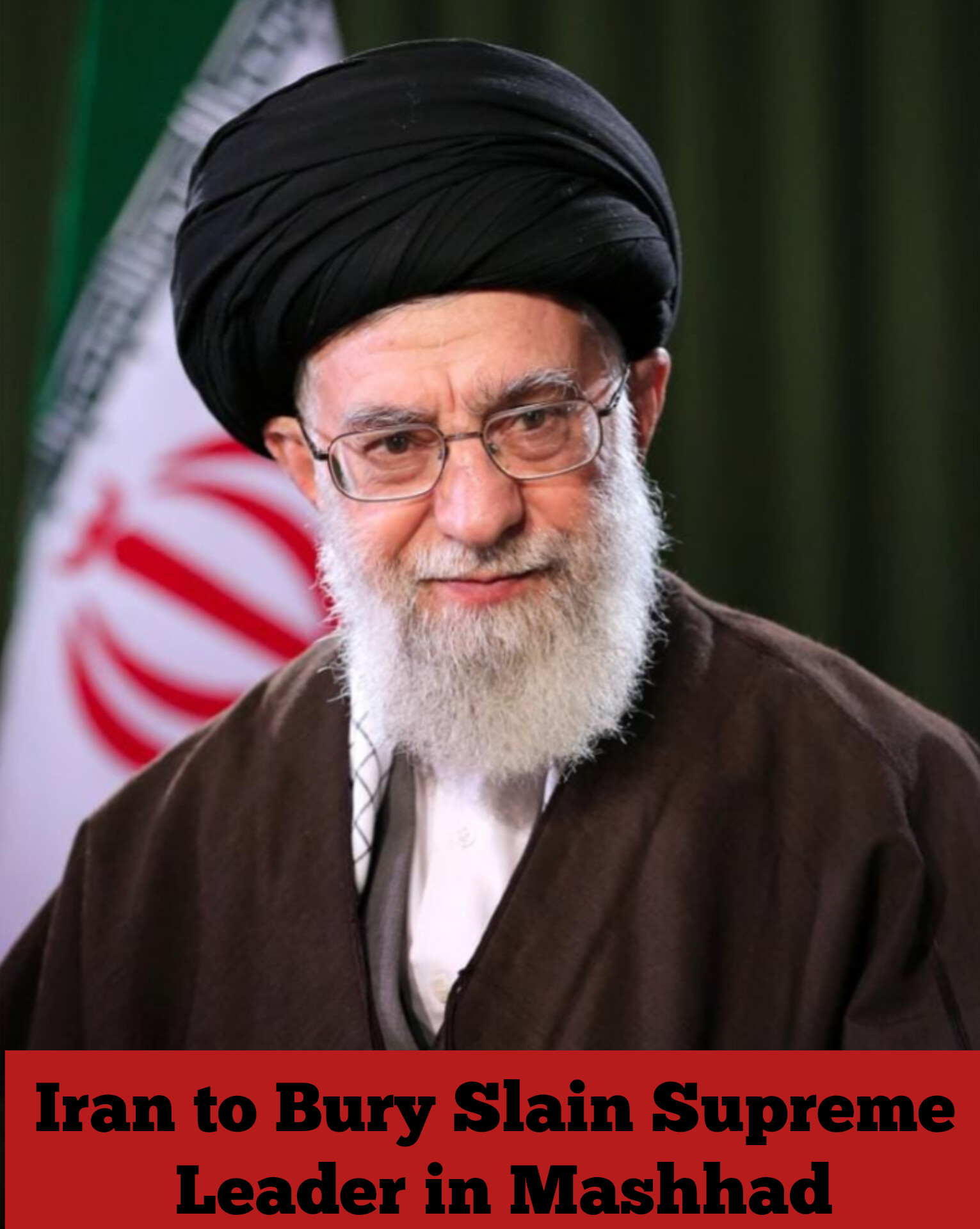 Iran to Bury Slain Supreme Leader in Mashhad