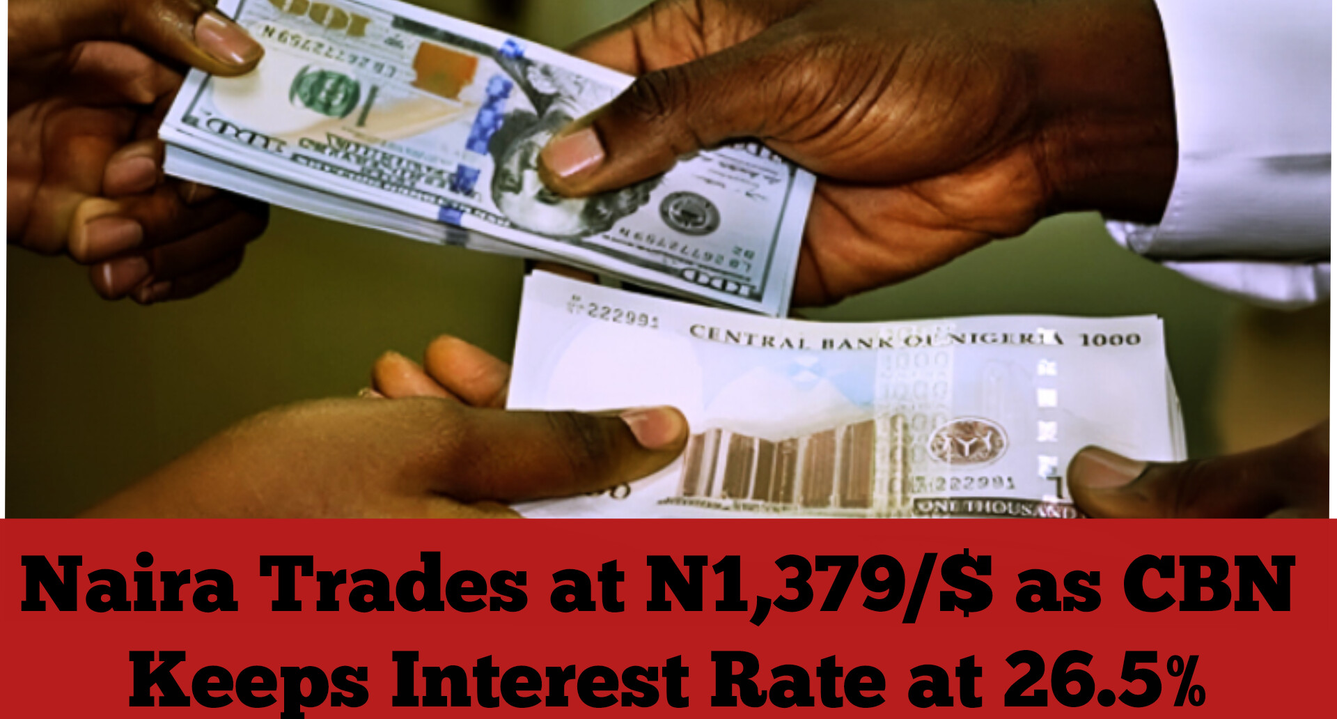 Naira Trades at N1,379/$ as CBN Keeps Interest Rate at 26.5%