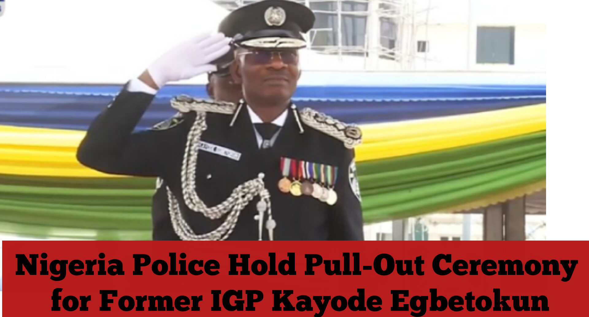 Nigeria Police Hold Pull-Out Ceremony for Former IGP Kayode Egbetokun