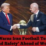 Trump Warns Iran Football Team Over ‘Life and Safety’ Ahead of World Cup