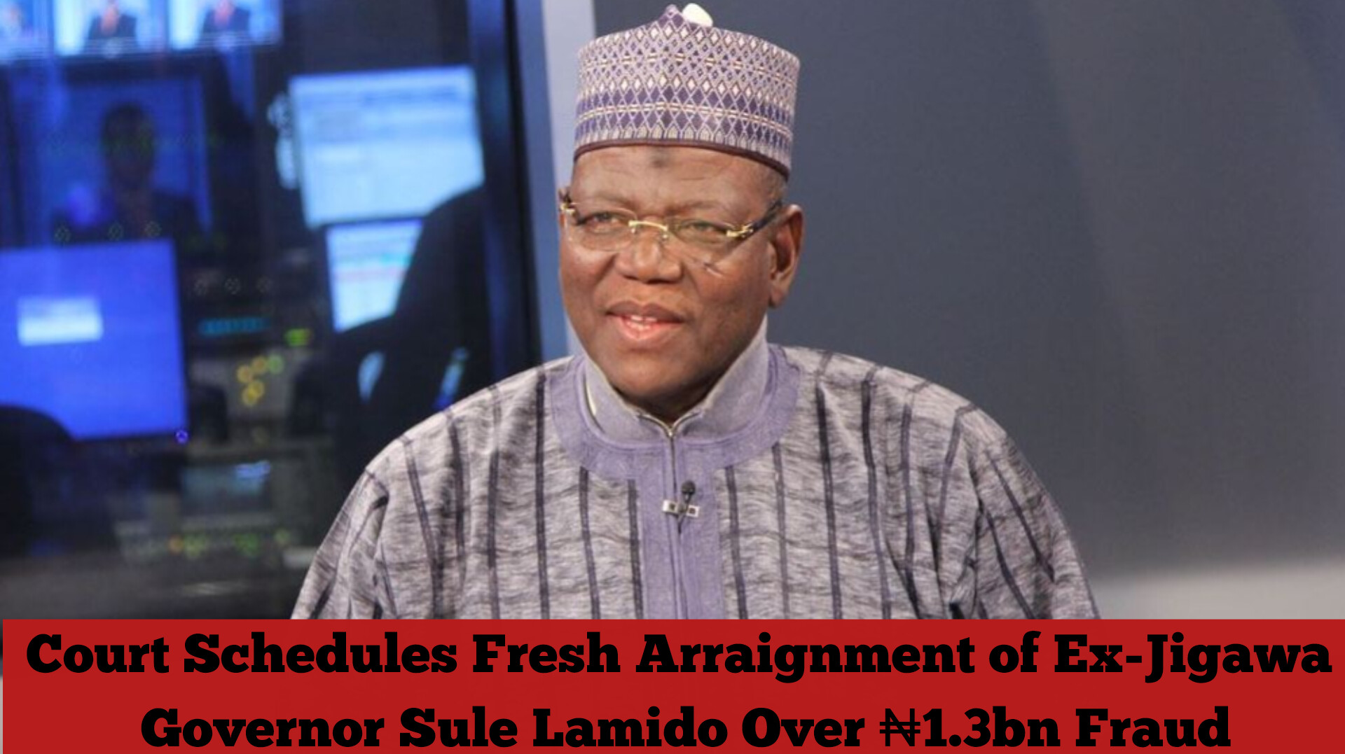 Court Schedules Fresh Arraignment of Ex-Jigawa Governor Sule Lamido Over ₦1.3bn Fraud