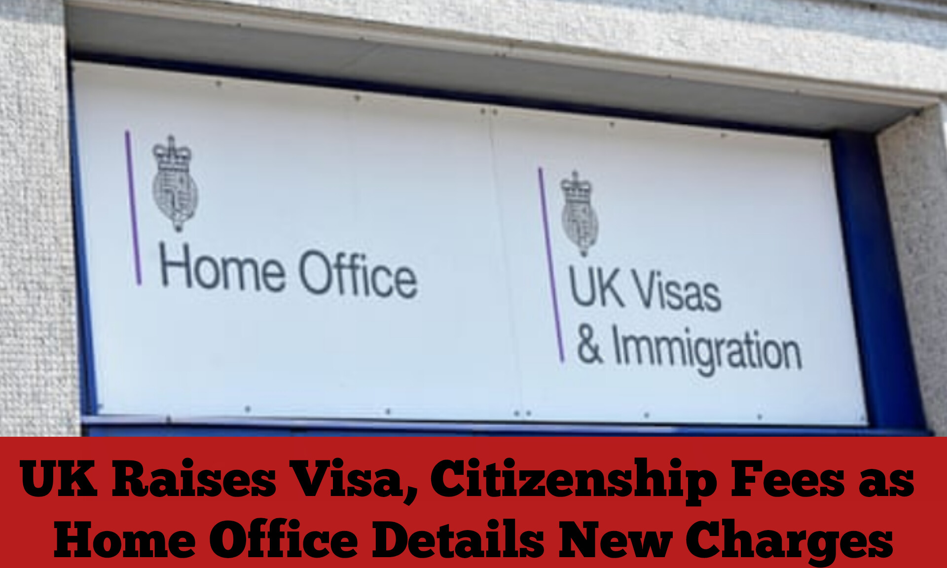 UK Raises Visa, Citizenship Fees as Home Office Details New Charges